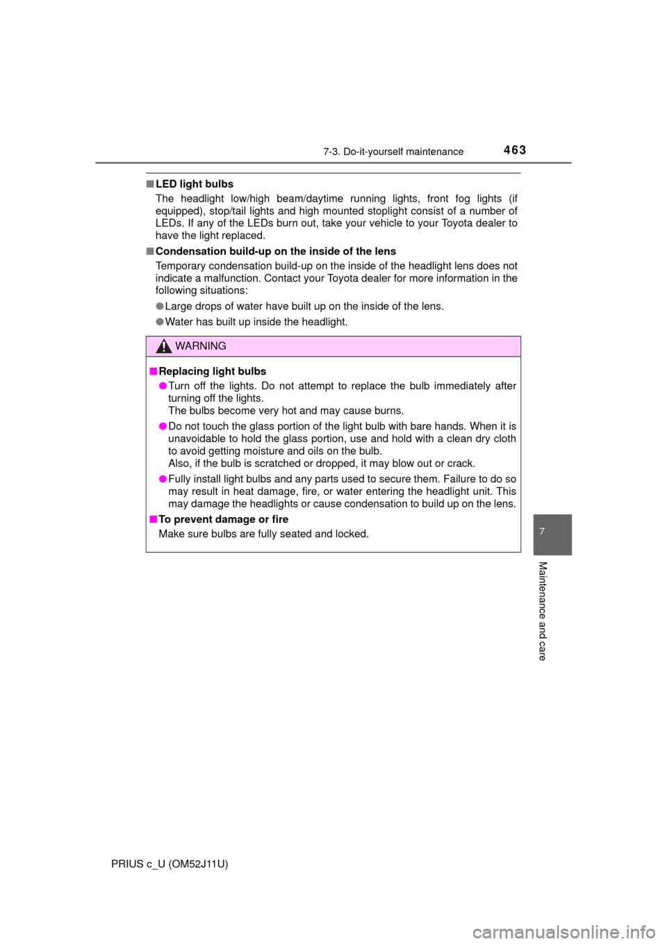 TOYOTA PRIUS C 2017 NHP10 / 1.G Owners Manual 4637-3. Do-it-yourself maintenance
7
Maintenance and care
PRIUS c_U (OM52J11U)
■LED light bulbs
The headlight low/high beam/daytime running lights, front fog lights (i\
f
equipped), stop/tail lights