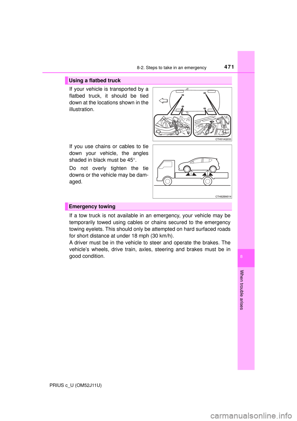 TOYOTA PRIUS C 2017 NHP10 / 1.G Owners Manual 4718-2. Steps to take in an emergency
8
When trouble arises
PRIUS c_U (OM52J11U)
If your vehicle is transported by a
flatbed truck, it should be tied
down at the locations shown in the
illustration.
I TOYOTA PRIUS C 2017 NHP10 / 1.G Owners Manual 4718-2. Steps to take in an emergency
8
When trouble arises
PRIUS c_U (OM52J11U)
If your vehicle is transported by a
flatbed truck, it should be tied
down at the locations shown in the
illustration.
I