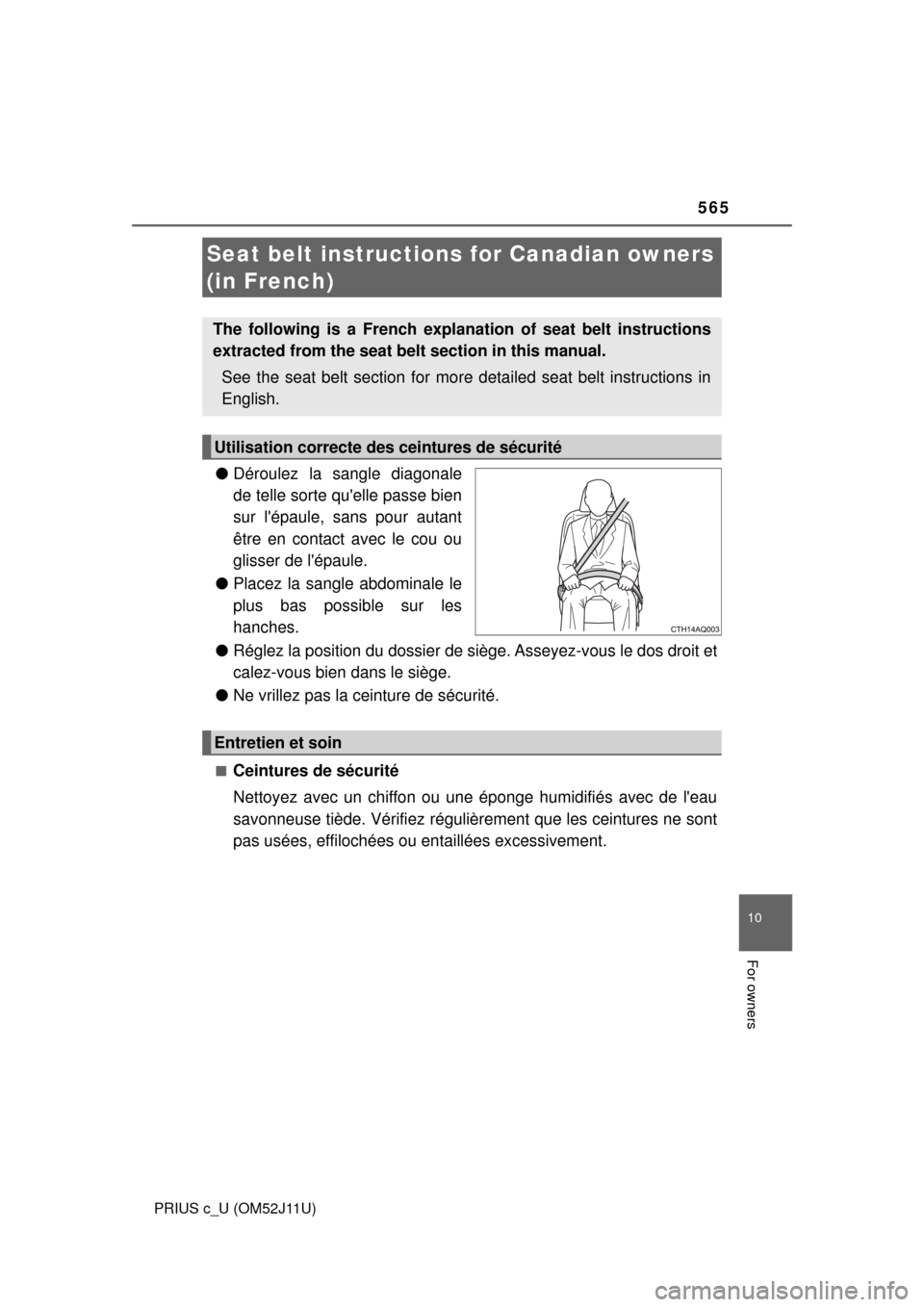 TOYOTA PRIUS C 2017 NHP10 / 1.G Owners Manual 565
10
For owners
PRIUS c_U (OM52J11U)
●Déroulez la sangle diagonale
de telle sorte quelle passe bien
sur lépaule, sans pour autant
être en contact avec le cou ou
glisser de lépaule.
● Plac