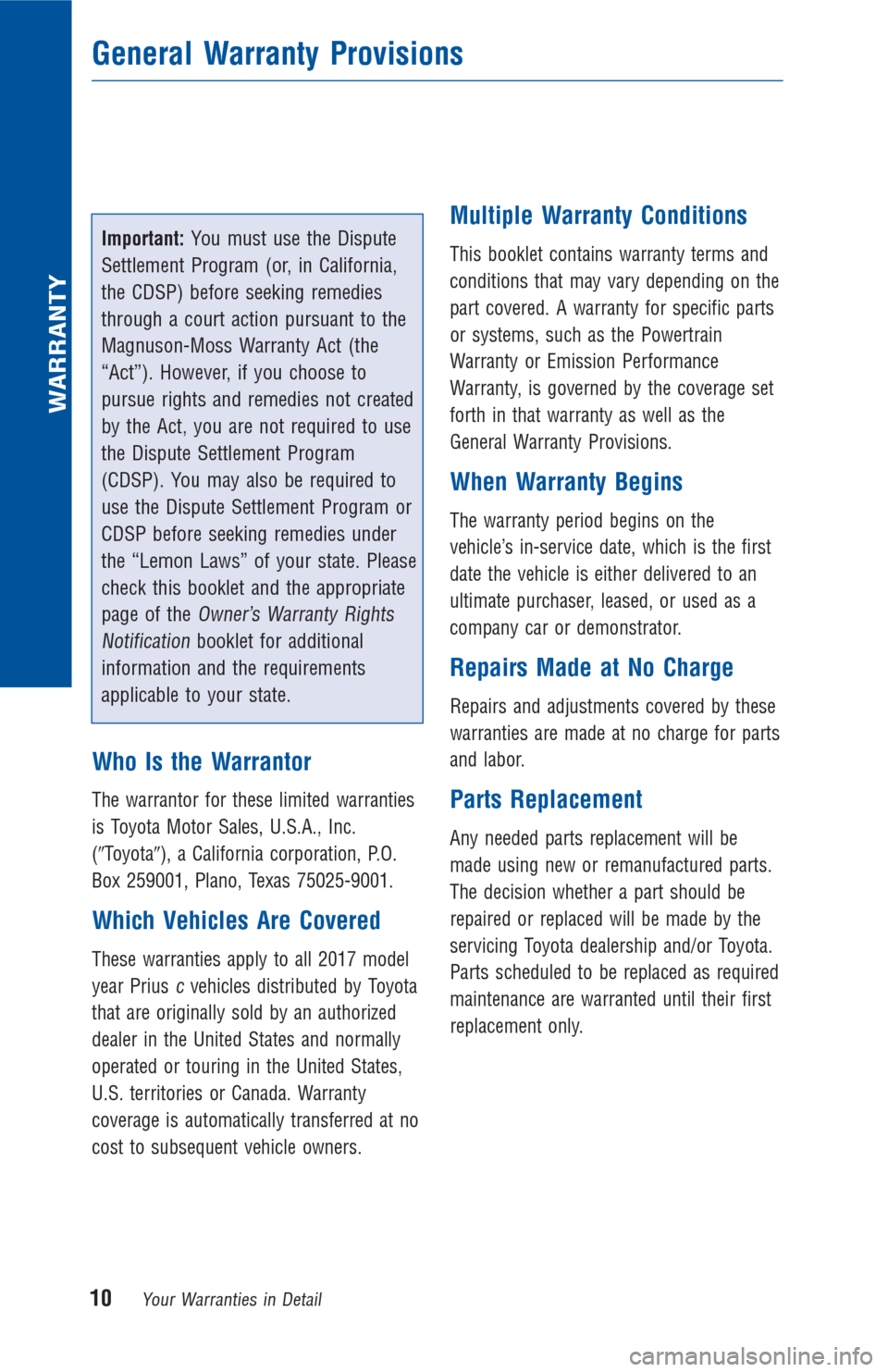 TOYOTA PRIUS C 2017 NHP10 / 1.G Warranty And Maintenance Guide Important:You must use the Dispute
Settlement Program (or, in California,
the CDSP) before seeking remedies
through a court action pursuant to the
Magnuson-Moss Warranty Act (the
“Act”). However, TOYOTA PRIUS C 2017 NHP10 / 1.G Warranty And Maintenance Guide Important:You must use the Dispute
Settlement Program (or, in California,
the CDSP) before seeking remedies
through a court action pursuant to the
Magnuson-Moss Warranty Act (the
“Act”). However,