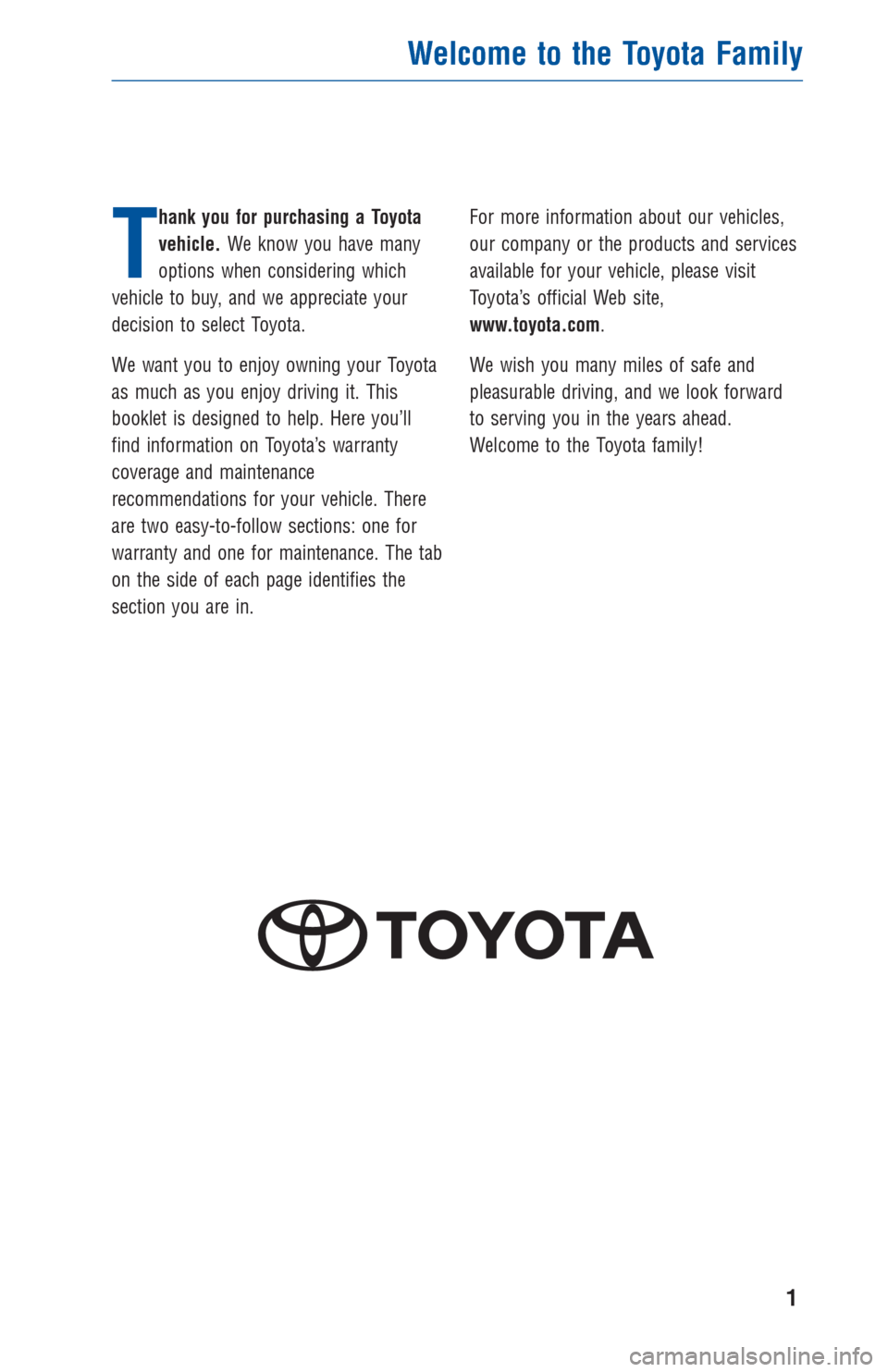 TOYOTA PRIUS C 2017 NHP10 / 1.G Warranty And Maintenance Guide T
hank you for purchasing a Toyota
vehicle.We know you have many
options when considering which
vehicle to buy, and we appreciate your
decision to select Toyota.
We want you to enjoy owning your Toyot