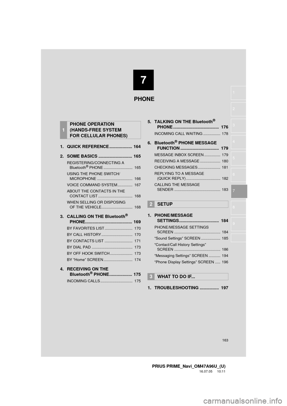 TOYOTA PRIUS PRIME 2017 2.G Navigation Manual 7
163
PRIUS PRIME_Navi_OM47A96U_(U)
16.07.05 10:11
1
2
3
4
5
6
7
8
9
1. QUICK REFERENCE ................... 164
2. SOME BASICS ............................ 165
REGISTERING/CONNECTING A Bluetooth TOYOTA PRIUS PRIME 2017 2.G Navigation Manual 7
163
PRIUS PRIME_Navi_OM47A96U_(U)
16.07.05 10:11
1
2
3
4
5
6
7
8
9
1. QUICK REFERENCE ................... 164
2. SOME BASICS ............................ 165
REGISTERING/CONNECTING A Bluetooth