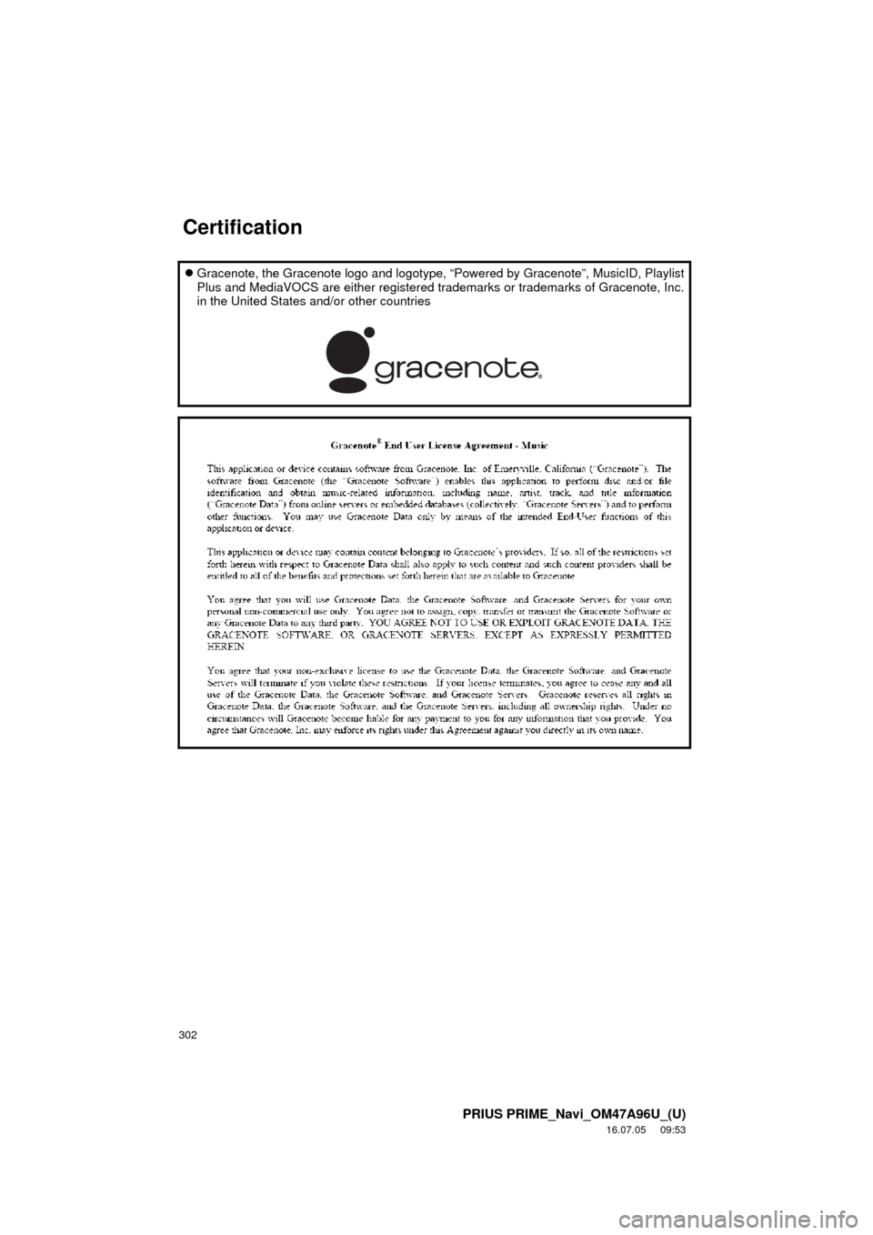 TOYOTA PRIUS PRIME 2017 2.G Navigation Manual 302
PRIUS PRIME_Navi_OM47A96U_(U)
16.07.05 09:53
Gracenote, the Gracenote logo and logotype, “Powered by Gracenote”, MusicID, Playlist
Plus and MediaVOCS are either registered trademarks o TOYOTA PRIUS PRIME 2017 2.G Navigation Manual 302
PRIUS PRIME_Navi_OM47A96U_(U)
16.07.05 09:53
Gracenote, the Gracenote logo and logotype, “Powered by Gracenote”, MusicID, Playlist
Plus and MediaVOCS are either registered trademarks o