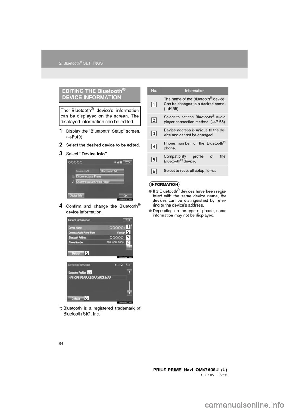 TOYOTA PRIUS PRIME 2017 2.G Navigation Manual 54
2. Bluetooth® SETTINGS
PRIUS PRIME_Navi_OM47A96U_(U)
16.07.05     09:52
1Display the “Bluetooth* Setup” screen.
(→P.49)
2Select the desired device to be edited.
3Select “Device Info” .
4