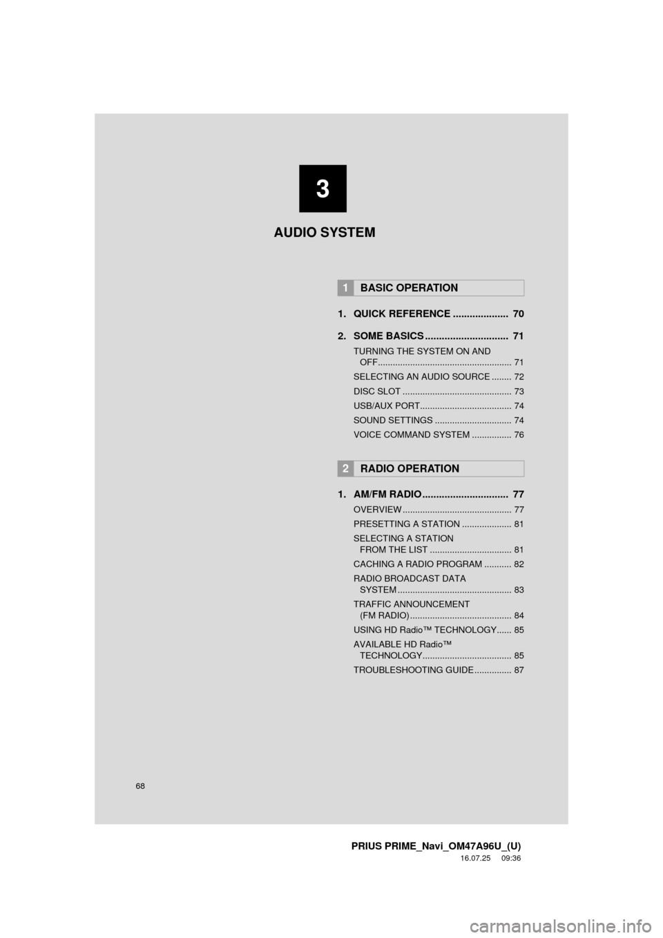 TOYOTA PRIUS PRIME 2017 2.G Navigation Manual 68
PRIUS PRIME_Navi_OM47A96U_(U)
16.07.25 09:36
1. QUICK REFERENCE .................... 70
2. SOME BASICS .............................. 71
TURNING THE SYSTEM ON AND OFF......................... TOYOTA PRIUS PRIME 2017 2.G Navigation Manual 68
PRIUS PRIME_Navi_OM47A96U_(U)
16.07.25 09:36
1. QUICK REFERENCE .................... 70
2. SOME BASICS .............................. 71
TURNING THE SYSTEM ON AND OFF.........................