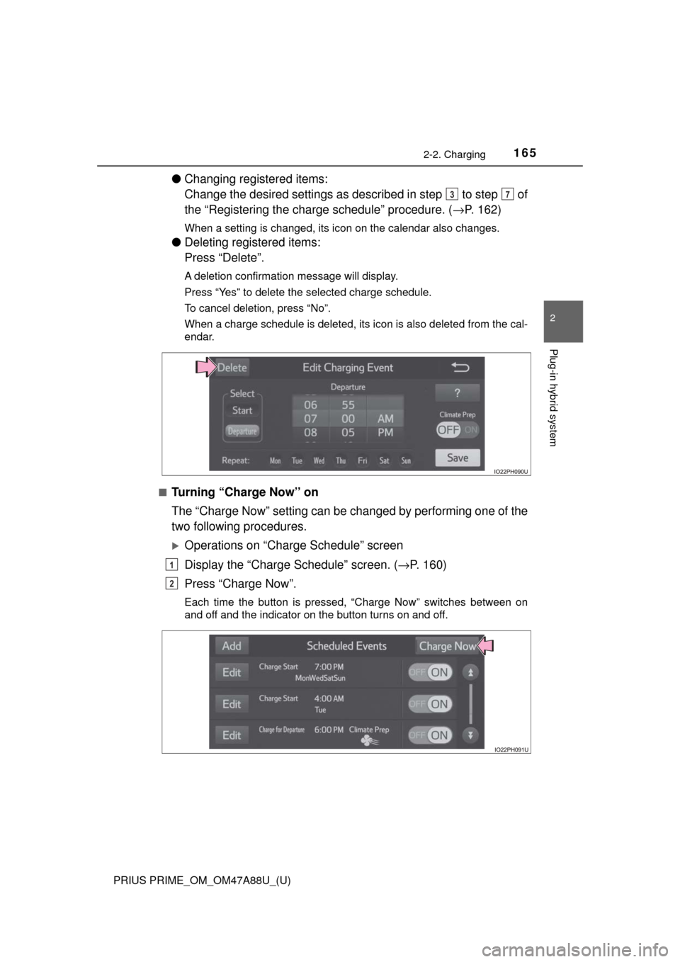 TOYOTA PRIUS PRIME 2017 2.G Owners Manual PRIUS PRIME_OM_OM47A88U_(U)
1652-2. Charging
2
Plug-in hybrid system
●Changing registered items:
Change the desired settings as described in step to step of
the “Registering the charge schedul TOYOTA PRIUS PRIME 2017 2.G Owners Manual PRIUS PRIME_OM_OM47A88U_(U)
1652-2. Charging
2
Plug-in hybrid system
●Changing registered items:
Change the desired settings as described in step to step of
the “Registering the charge schedul