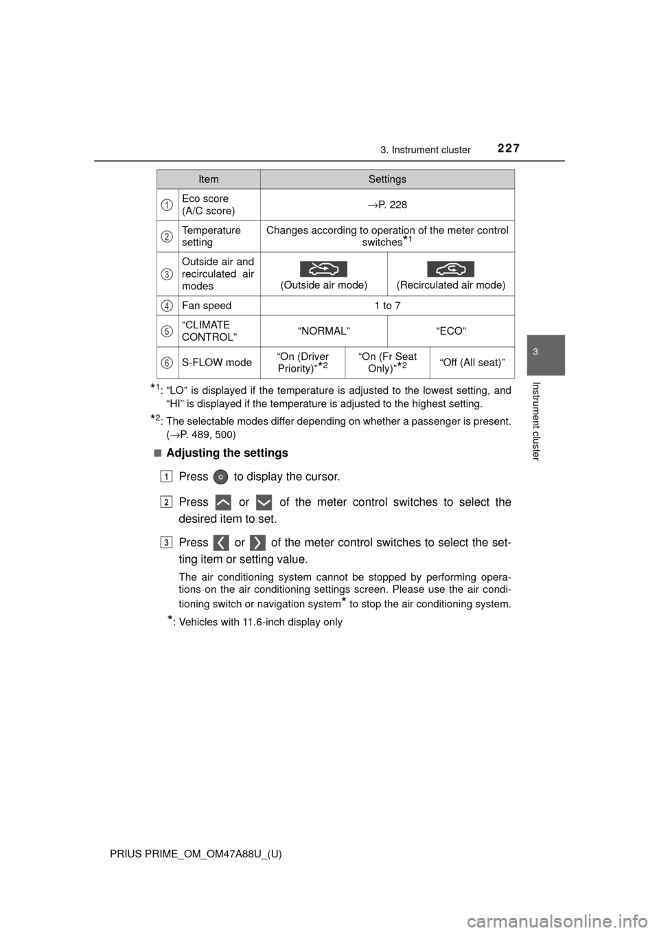 TOYOTA PRIUS PRIME 2017 2.G Owners Manual PRIUS PRIME_OM_OM47A88U_(U)
2273. Instrument cluster
3
Instrument cluster
*1: “LO” is displayed if the temperature is adjusted to the lowest setting\
, and“HI” is displayed if the temperature 