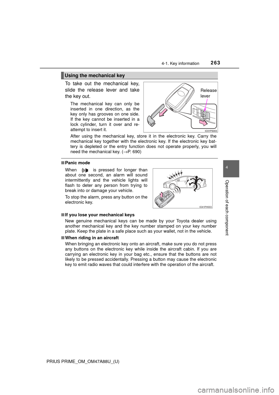 TOYOTA PRIUS PRIME 2017 2.G Owners Manual PRIUS PRIME_OM_OM47A88U_(U)
2634-1. Key information
4
Operation of each component
To take out the mechanical key,
slide the release lever and take
the key out.
The mechanical key can only be
inserted TOYOTA PRIUS PRIME 2017 2.G Owners Manual PRIUS PRIME_OM_OM47A88U_(U)
2634-1. Key information
4
Operation of each component
To take out the mechanical key,
slide the release lever and take
the key out.
The mechanical key can only be
inserted