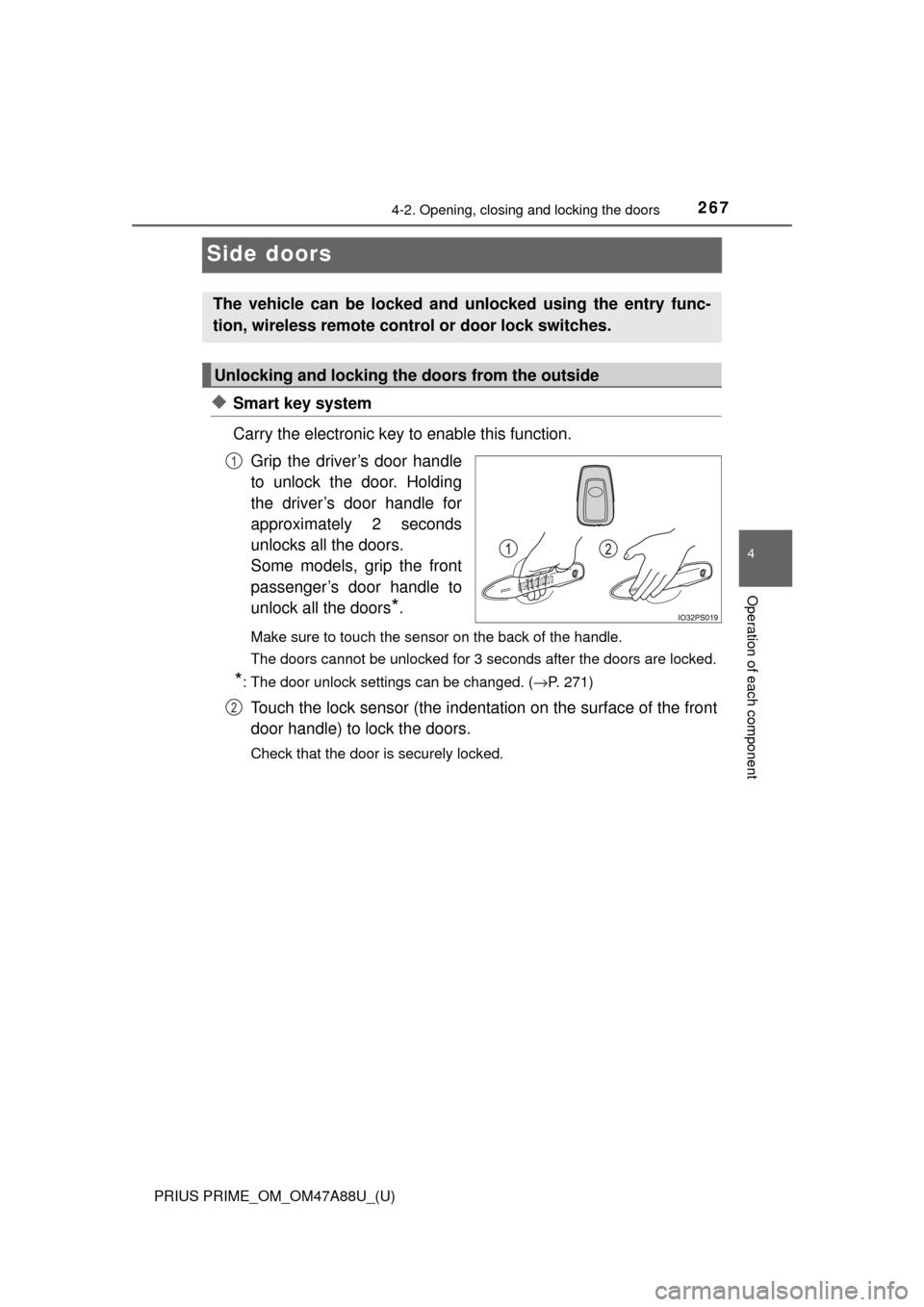 TOYOTA PRIUS PRIME 2017 2.G Owners Manual 267
PRIUS PRIME_OM_OM47A88U_(U)
4-2. Opening, closing and locking the doors
4
Operation of each component
Side doors
◆Smart key system
Carry the electronic key to enable this function.Grip the driv TOYOTA PRIUS PRIME 2017 2.G Owners Manual 267
PRIUS PRIME_OM_OM47A88U_(U)
4-2. Opening, closing and locking the doors
4
Operation of each component
Side doors
◆Smart key system
Carry the electronic key to enable this function.Grip the driv