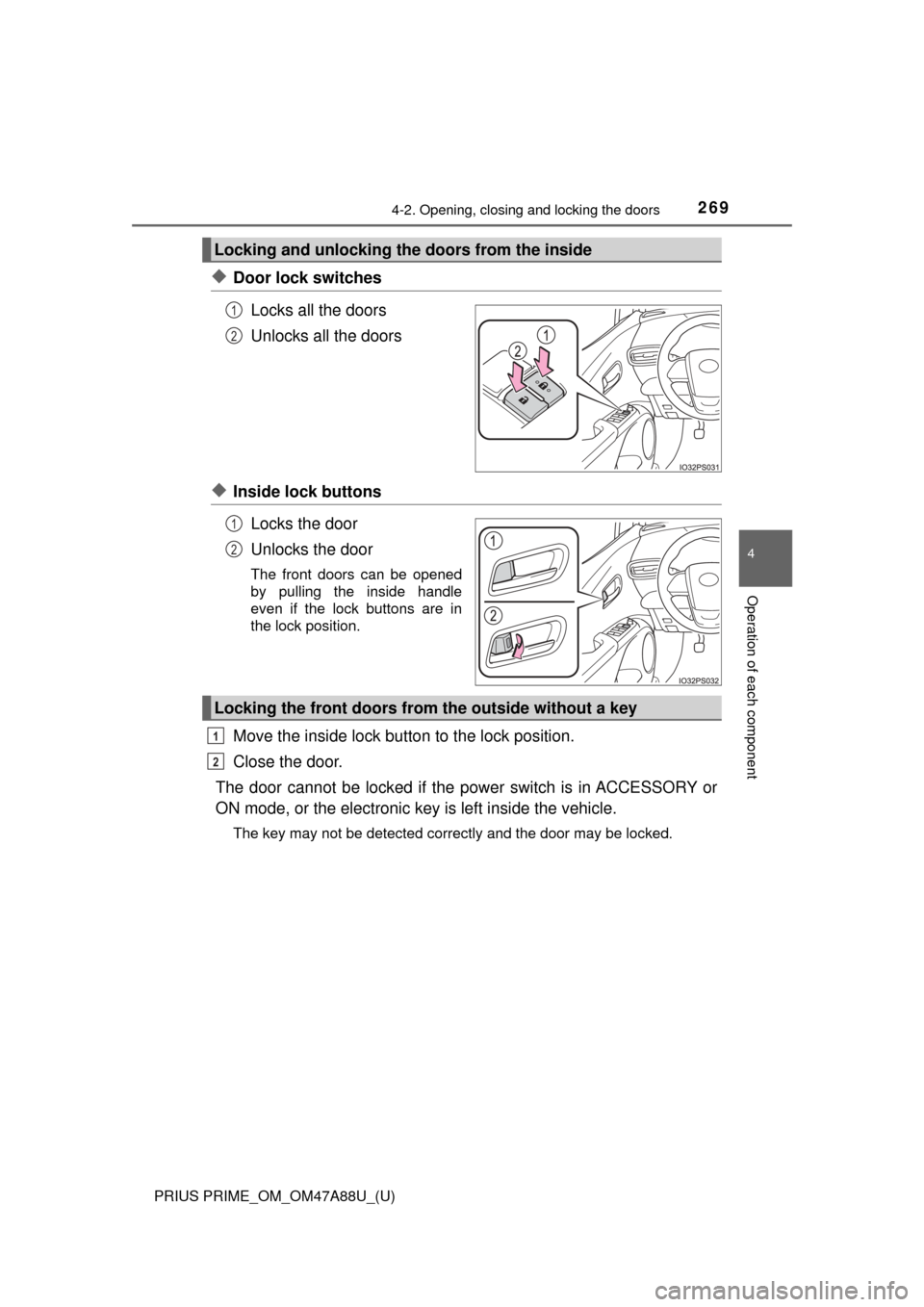 TOYOTA PRIUS PRIME 2017 2.G Owners Manual PRIUS PRIME_OM_OM47A88U_(U)
2694-2. Opening, closing and locking the doors
4
Operation of each component
◆Door lock switchesLocks all the doors
Unlocks all the doors
◆Inside lock buttonsLocks the TOYOTA PRIUS PRIME 2017 2.G Owners Manual PRIUS PRIME_OM_OM47A88U_(U)
2694-2. Opening, closing and locking the doors
4
Operation of each component
◆Door lock switchesLocks all the doors
Unlocks all the doors
◆Inside lock buttonsLocks the