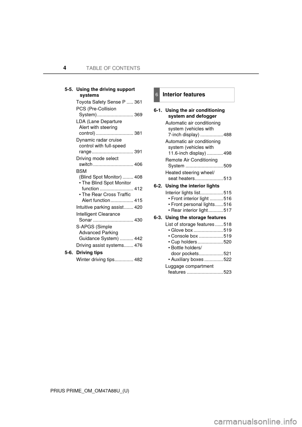 TOYOTA PRIUS PRIME 2017 2.G Owners Manual TABLE OF CONTENTS4
PRIUS PRIME_OM_OM47A88U_(U)5-5. Using the driving support 
systems
Toyota Safety Sense P ..... 361
PCS (Pre-Collision  System) ........................... 369
LDA (Lane Departure  A