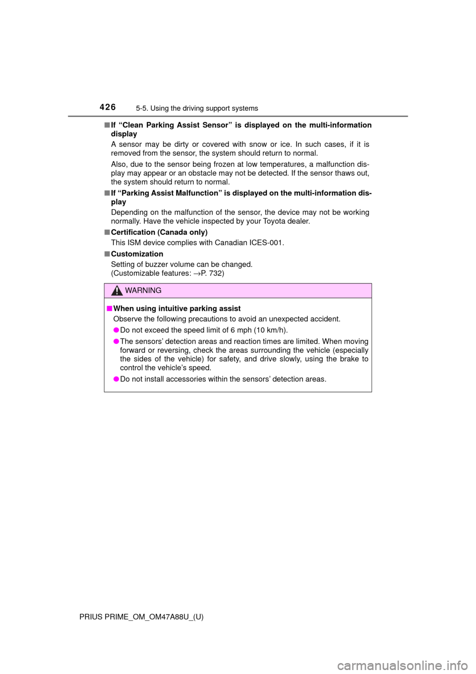 TOYOTA PRIUS PRIME 2017 2.G Owners Manual 426
PRIUS PRIME_OM_OM47A88U_(U)
5-5. Using the driving support systems
■If “Clean Parking Assist Sensor” is  displayed on the multi-information
display
A sensor may be dirty or covered with snow