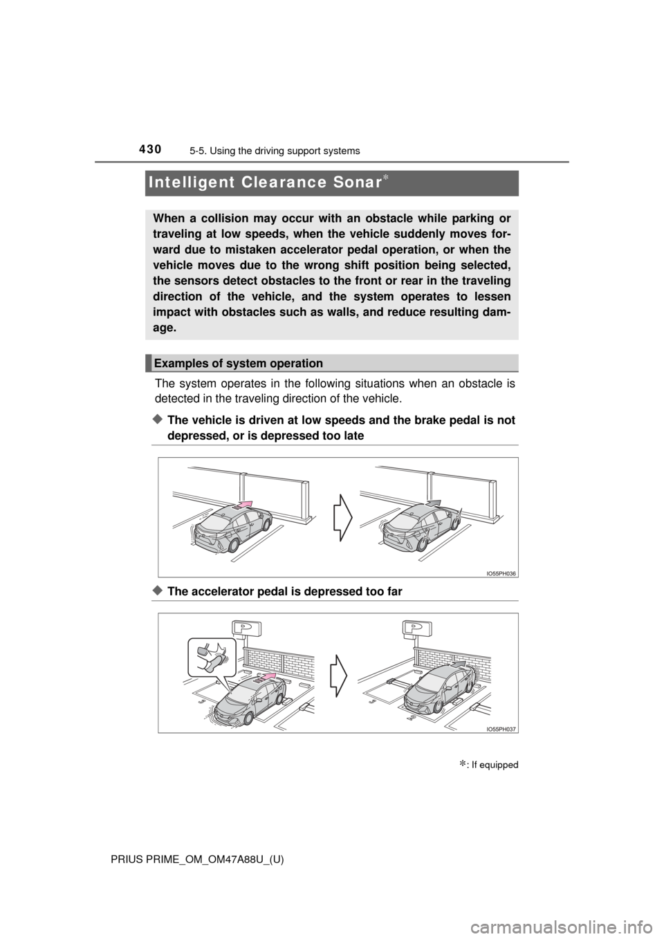 TOYOTA PRIUS PRIME 2017 2.G Owners Manual 430
PRIUS PRIME_OM_OM47A88U_(U)
5-5. Using the driving support systems
Intelligent Clearance Sonar∗
The system operates in the following situations when an obstacle is
detected in the traveling dir TOYOTA PRIUS PRIME 2017 2.G Owners Manual 430
PRIUS PRIME_OM_OM47A88U_(U)
5-5. Using the driving support systems
Intelligent Clearance Sonar∗
The system operates in the following situations when an obstacle is
detected in the traveling dir