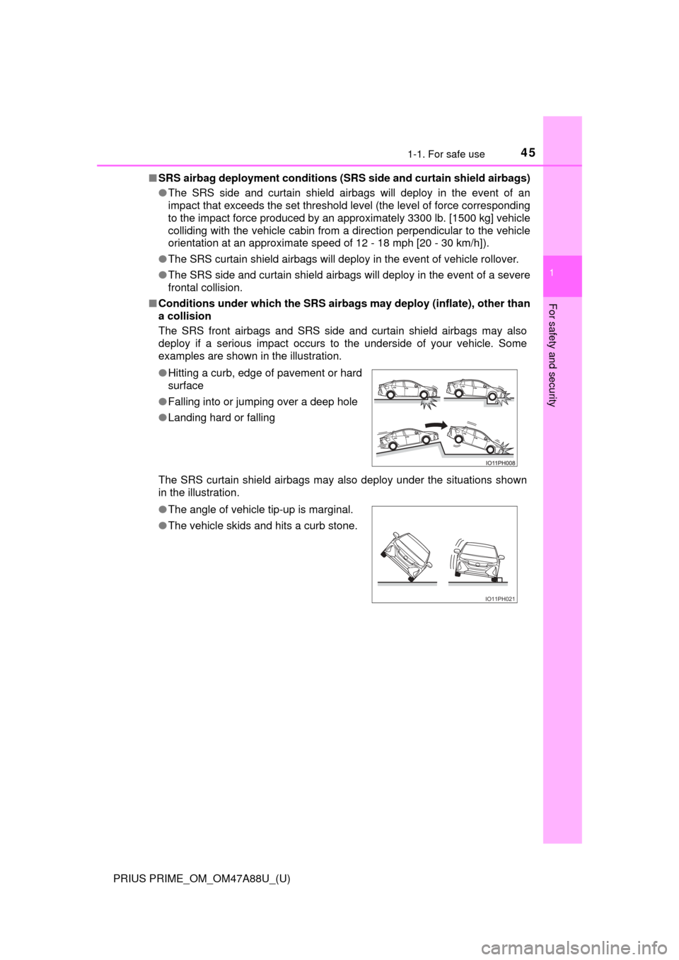 TOYOTA PRIUS PRIME 2017 2.G Service Manual 451-1. For safe use
PRIUS PRIME_OM_OM47A88U_(U)
1
For safety and security
■SRS airbag deployment conditions (S RS side and curtain shield airbags)
● The SRS side and curtain shield airbags will de
