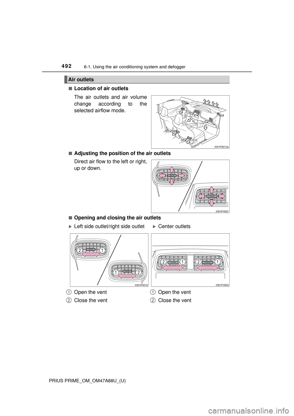 TOYOTA PRIUS PRIME 2017 2.G Owners Manual 4926-1. Using the air conditioning system and defogger
PRIUS PRIME_OM_OM47A88U_(U)■
Location of air outlets
The air outlets and air volume
change according to the
selected airflow mode.
■Adjusting TOYOTA PRIUS PRIME 2017 2.G Owners Manual 4926-1. Using the air conditioning system and defogger
PRIUS PRIME_OM_OM47A88U_(U)■
Location of air outlets
The air outlets and air volume
change according to the
selected airflow mode.
■Adjusting