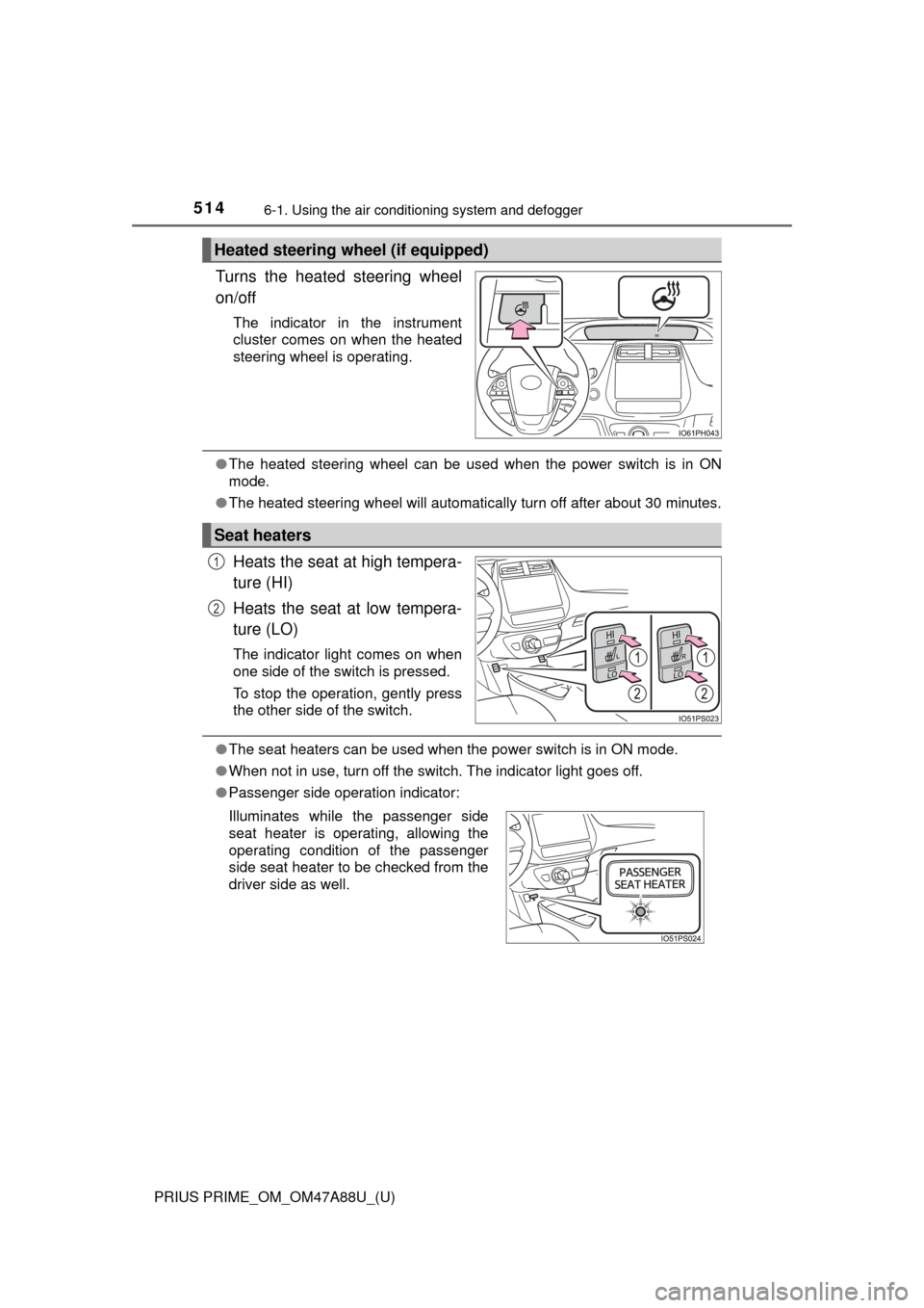 TOYOTA PRIUS PRIME 2017 2.G Owners Manual 5146-1. Using the air conditioning system and defogger
PRIUS PRIME_OM_OM47A88U_(U)
Turns the heated steering wheel
on/off
The indicator in the instrument
cluster comes on when the heated
steering whee TOYOTA PRIUS PRIME 2017 2.G Owners Manual 5146-1. Using the air conditioning system and defogger
PRIUS PRIME_OM_OM47A88U_(U)
Turns the heated steering wheel
on/off
The indicator in the instrument
cluster comes on when the heated
steering whee