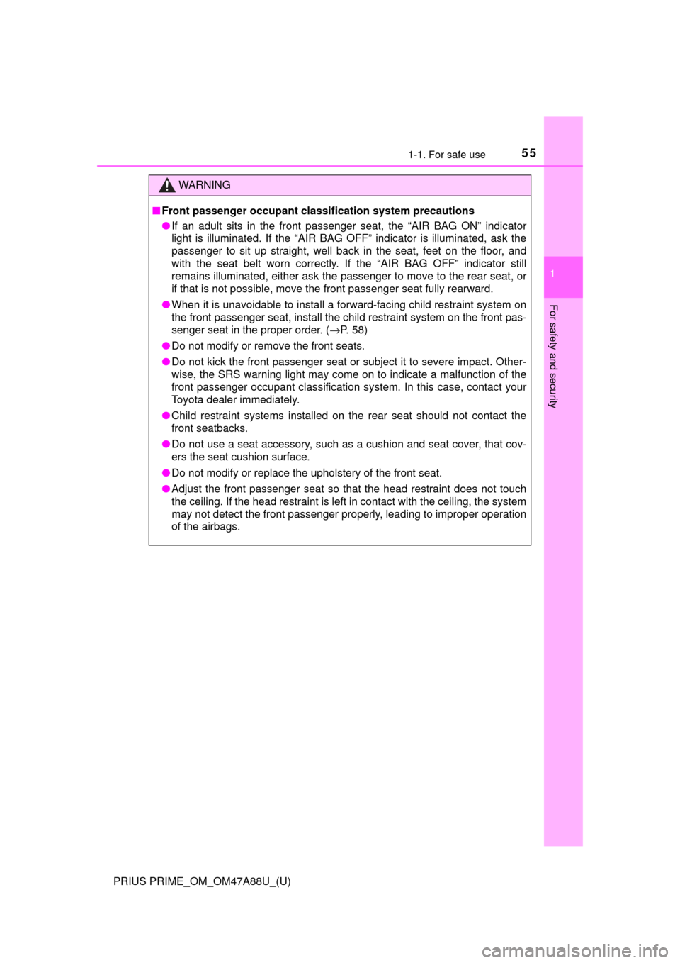 TOYOTA PRIUS PRIME 2017 2.G Owners Manual 551-1. For safe use
PRIUS PRIME_OM_OM47A88U_(U)
1
For safety and security
WARNING
■Front passenger occupant classi fication system precautions
● If an adult sits in the front passenger seat, the �