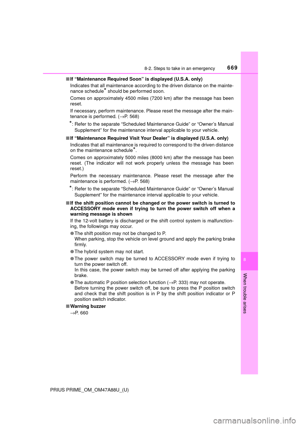 TOYOTA PRIUS PRIME 2017 2.G Owners Manual 6698-2. Steps to take in an emergency
PRIUS PRIME_OM_OM47A88U_(U)
8
When trouble arises
■If “Maintenance Required Soon” is displayed (U.S.A. only)
Indicates that all maintenance according to the