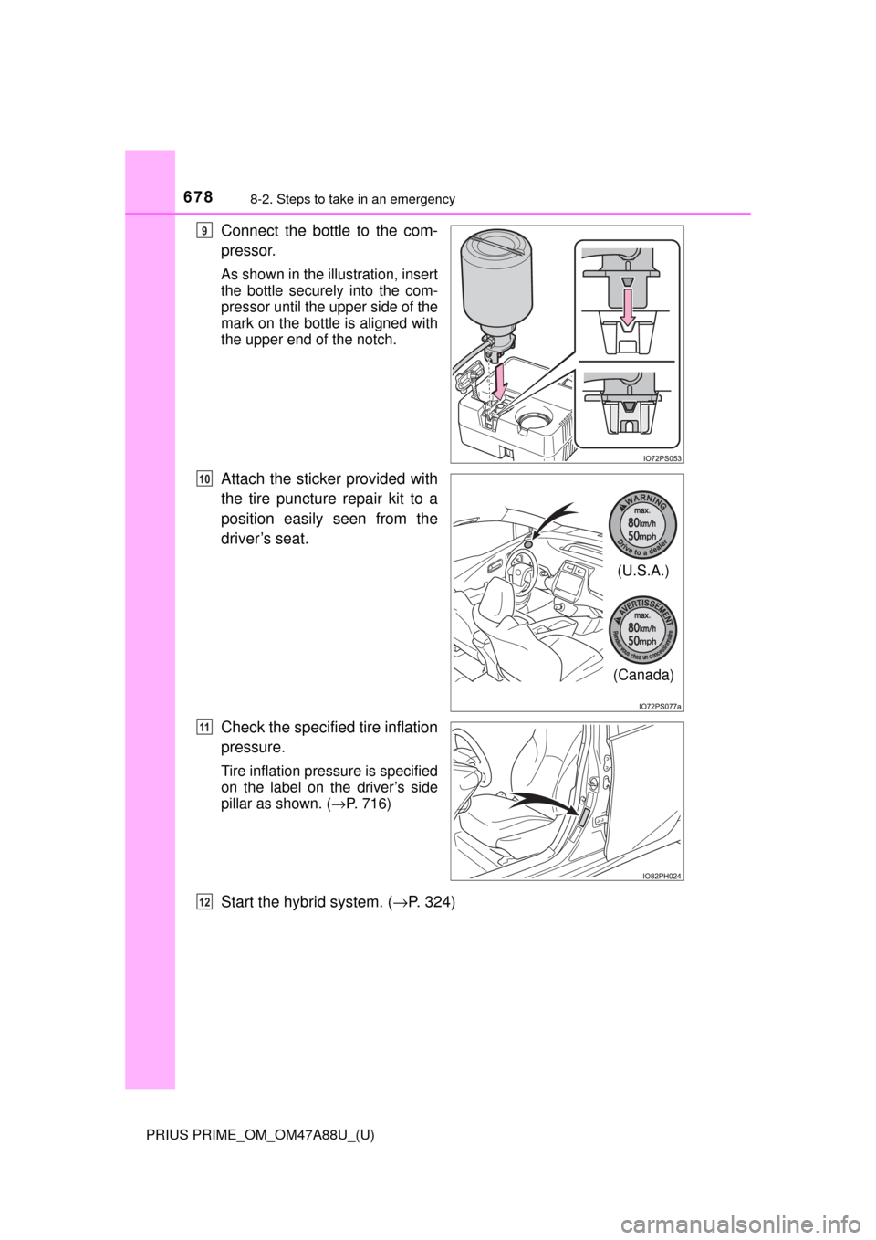 TOYOTA PRIUS PRIME 2017 2.G Owners Manual 6788-2. Steps to take in an emergency
PRIUS PRIME_OM_OM47A88U_(U)
Connect the bottle to the com-
pressor.
As shown in the illustration, insert
the bottle securely into the com-
pressor until the upper