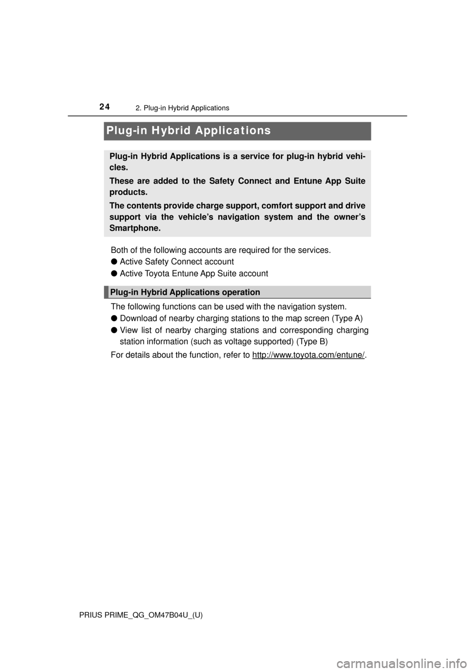 TOYOTA PRIUS PRIME 2017 2.G Quick Reference Guide 24
PRIUS PRIME_QG_OM47B04U_(U)
2. Plug-in Hybrid Applications
Plug-in Hybrid Applications
Both of the following accounts are required for the services.
● Active Safety Connect account
● Active Toy TOYOTA PRIUS PRIME 2017 2.G Quick Reference Guide 24
PRIUS PRIME_QG_OM47B04U_(U)
2. Plug-in Hybrid Applications
Plug-in Hybrid Applications
Both of the following accounts are required for the services.
● Active Safety Connect account
● Active Toy