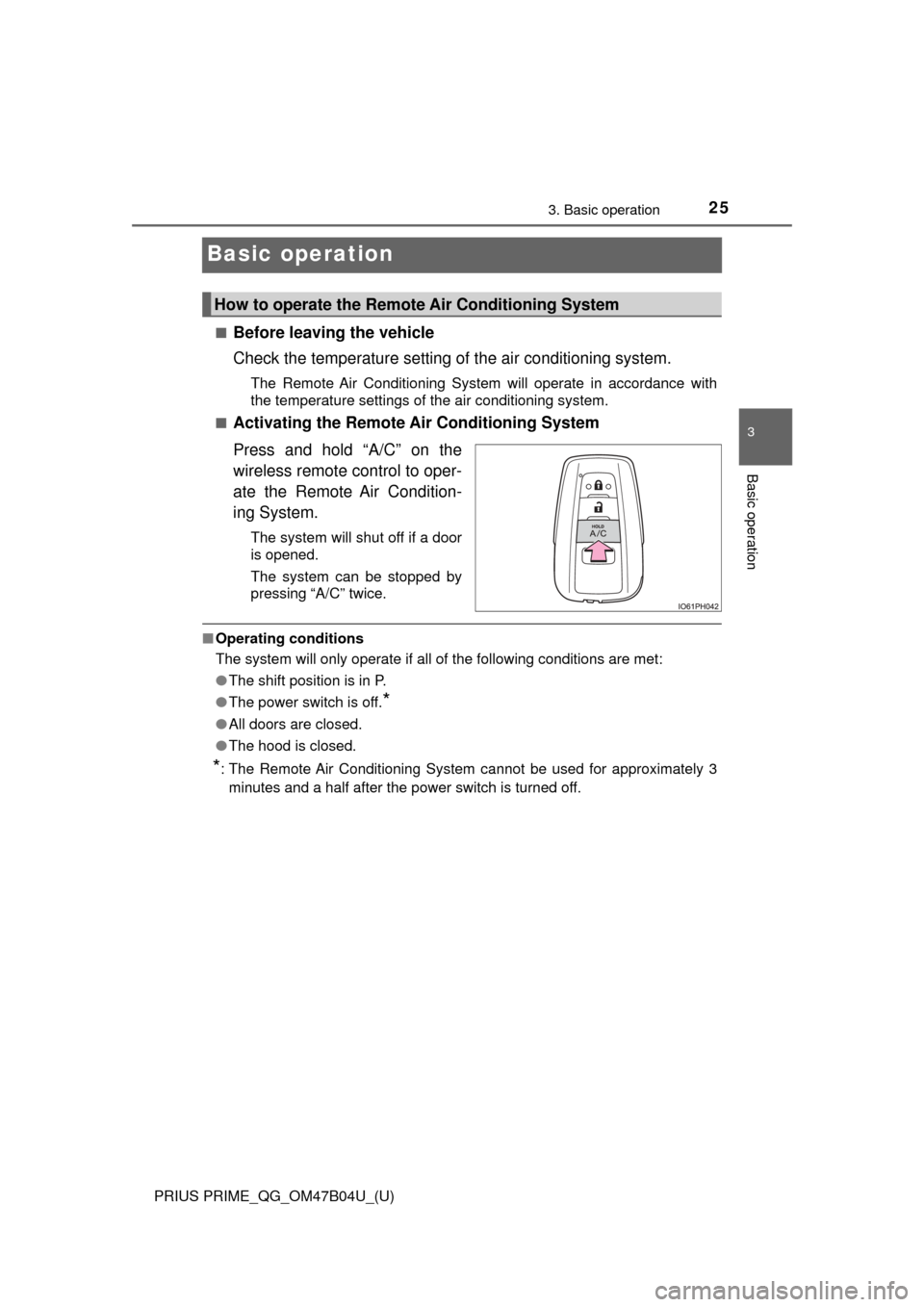 TOYOTA PRIUS PRIME 2017 2.G Quick Reference Guide 25
PRIUS PRIME_QG_OM47B04U_(U)
3. Basic operation
3
Basic operation
Basic operation
■Before leaving the vehicle
Check the temperature setting of the air conditioning system.
The Remote Air Condition TOYOTA PRIUS PRIME 2017 2.G Quick Reference Guide 25
PRIUS PRIME_QG_OM47B04U_(U)
3. Basic operation
3
Basic operation
Basic operation
■Before leaving the vehicle
Check the temperature setting of the air conditioning system.
The Remote Air Condition
