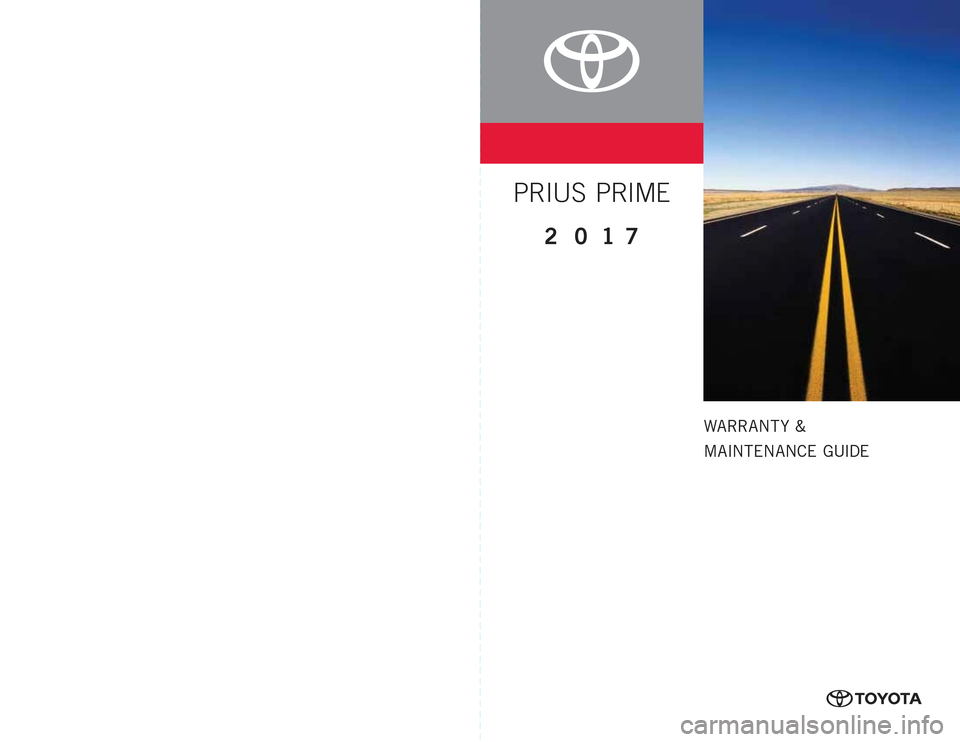 TOYOTA PRIUS PRIME 2017 2.G Warranty And Maintenance Guide 0050517WMGPRIPM
WARRANT Y  &
MAINTENANCE GUIDE
www.toyota.com
Printed in U.S.A. 9/16
16-TCS-09413
PRIUS  PRIME
2 0 17
FPO 