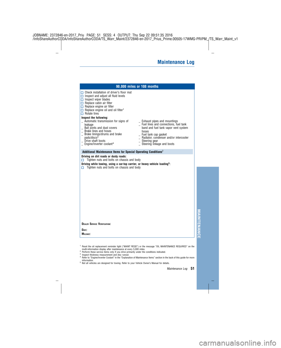 TOYOTA PRIUS PRIME 2017 2.G Warranty And Maintenance Guide JOBNAME: 2372846-en-2017_Priu PAGE: 51 SESS: 4 OUTPUT: Thu Sep 22 09:51:35 2016
/InfoShareAuthorCODA/InfoShareAuthorCODA/TS_Warr_Maint/2372846-en-2017_P\
rius_Prime.00505-17WMG-PRIPM_/TS_Warr_Maint_v1 TOYOTA PRIUS PRIME 2017 2.G Warranty And Maintenance Guide JOBNAME: 2372846-en-2017_Priu PAGE: 51 SESS: 4 OUTPUT: Thu Sep 22 09:51:35 2016
/InfoShareAuthorCODA/InfoShareAuthorCODA/TS_Warr_Maint/2372846-en-2017_P\
rius_Prime.00505-17WMG-PRIPM_/TS_Warr_Maint_v1