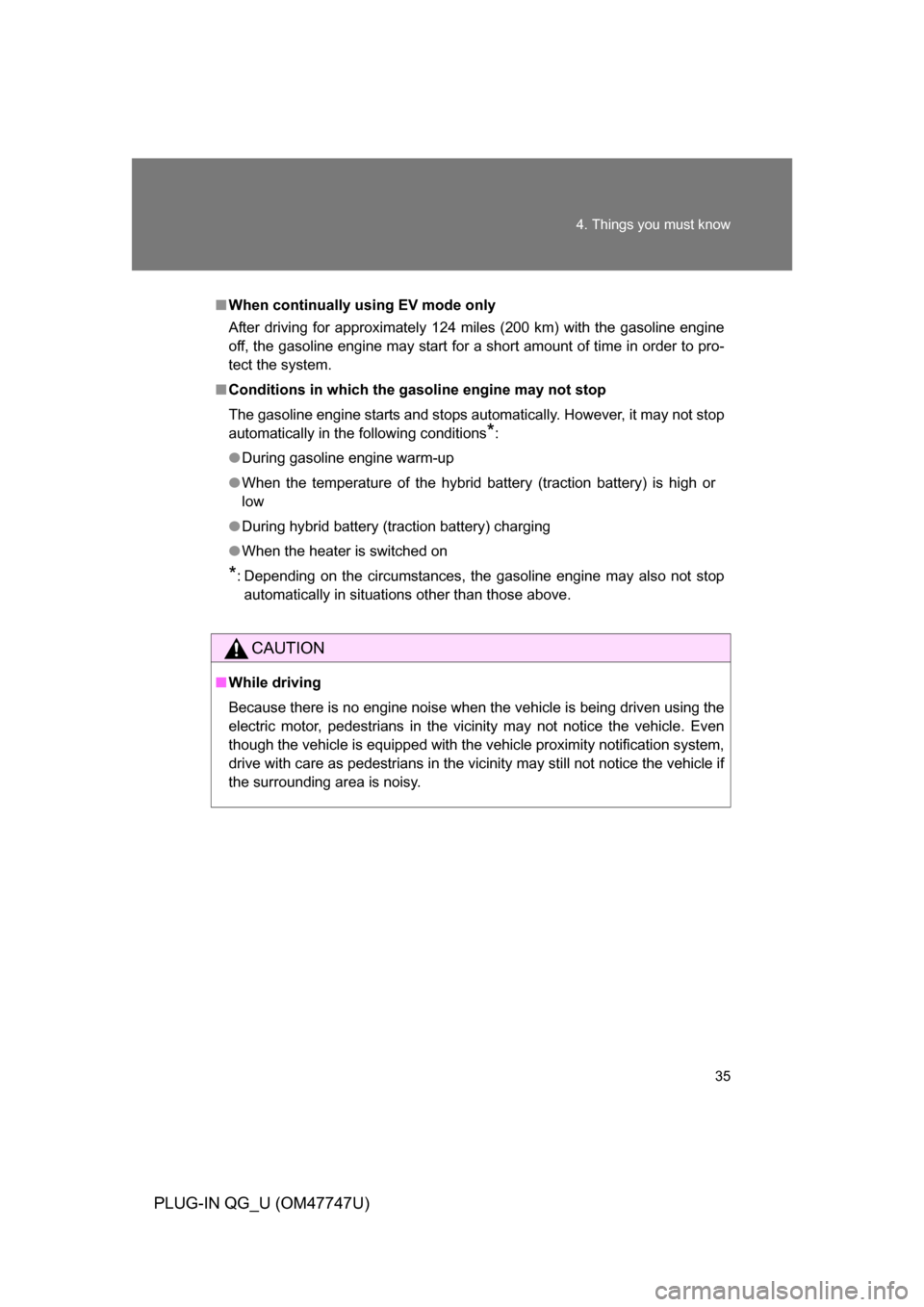 TOYOTA PRIUS PLUG-IN HYBRID 2012 1.G Owners Manual 35
4. Things you must know
PLUG-IN QG_U (OM47747U)
■
When continually using EV mode only
After driving for approximately 124 miles (200 km) with the gasoline engine
off, the gasoline engine may star TOYOTA PRIUS PLUG-IN HYBRID 2012 1.G Owners Manual 35
4. Things you must know
PLUG-IN QG_U (OM47747U)
■
When continually using EV mode only
After driving for approximately 124 miles (200 km) with the gasoline engine
off, the gasoline engine may star