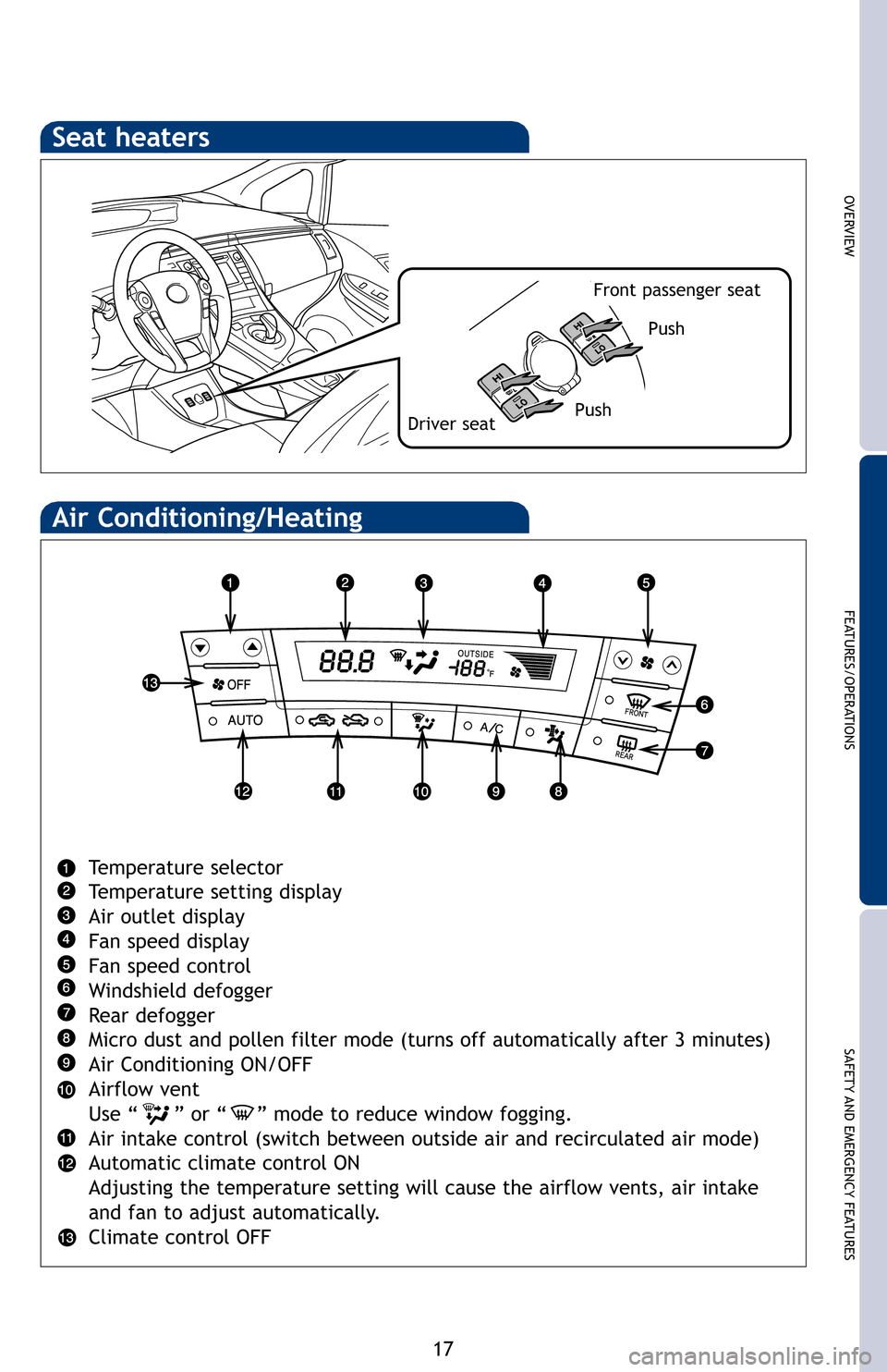 TOYOTA PRIUS PLUG-IN HYBRID 2012 1.G Quick Reference Guide OVERVIEW
FEATURES/OPERATIONS
SAFETY AND EMERGENCY FEATURES
17
Air Conditioning/Heating
Temperature selector
Temperature setting display
Air outlet display
Fan speed display
Fan speed control
Windshiel TOYOTA PRIUS PLUG-IN HYBRID 2012 1.G Quick Reference Guide OVERVIEW
FEATURES/OPERATIONS
SAFETY AND EMERGENCY FEATURES
17
Air Conditioning/Heating
Temperature selector
Temperature setting display
Air outlet display
Fan speed display
Fan speed control
Windshiel