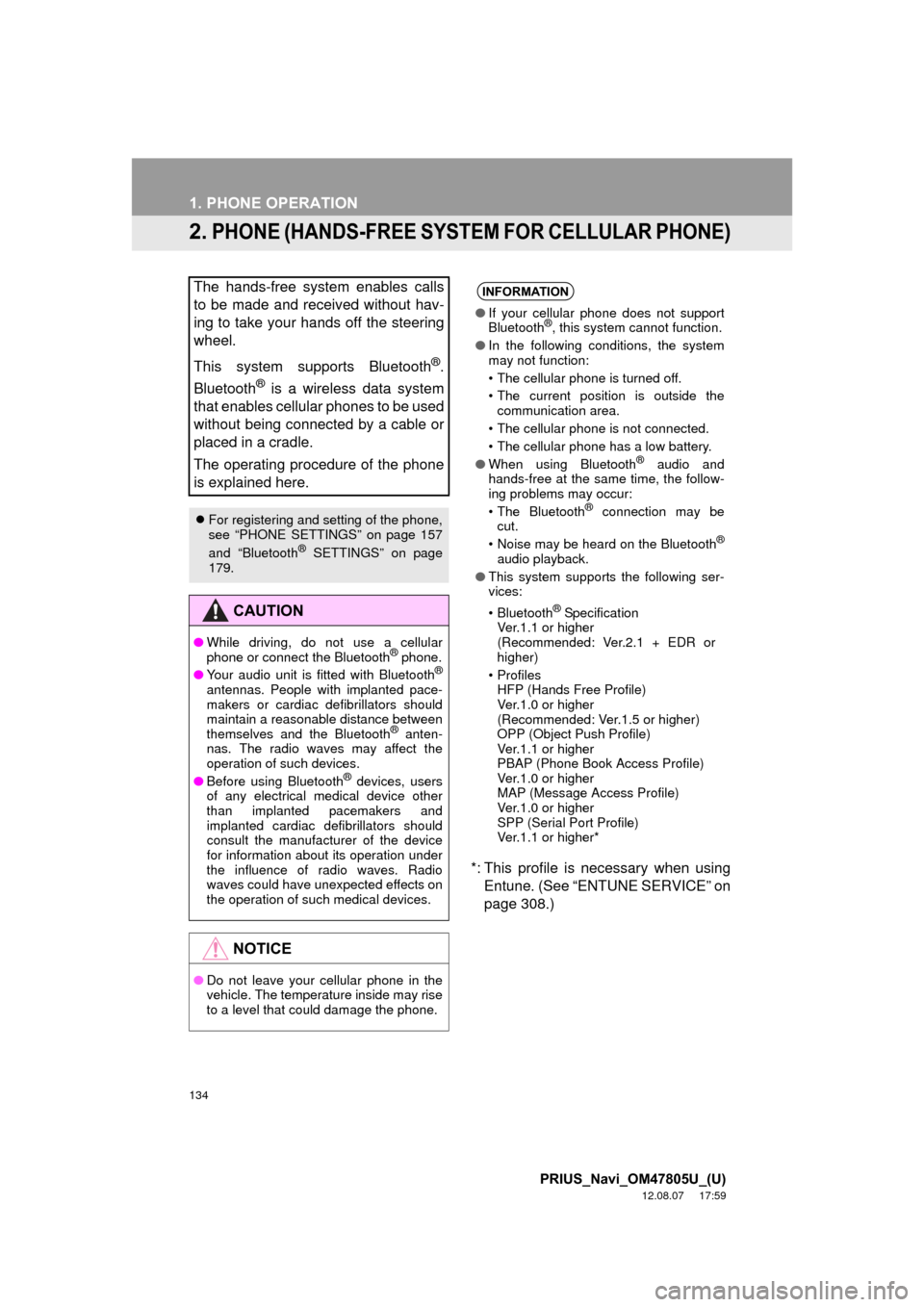 TOYOTA PRIUS PLUG-IN HYBRID 2013 1.G Navigation Manual 134
1. PHONE OPERATION
PRIUS_Navi_OM47805U_(U)
12.08.07     17:59
2. PHONE (HANDS-FREE SYSTEM FOR CELLULAR PHONE)
*: This profile is necessary when usingEntune. (See “ENTUNE SERVICE” on
page 308.)