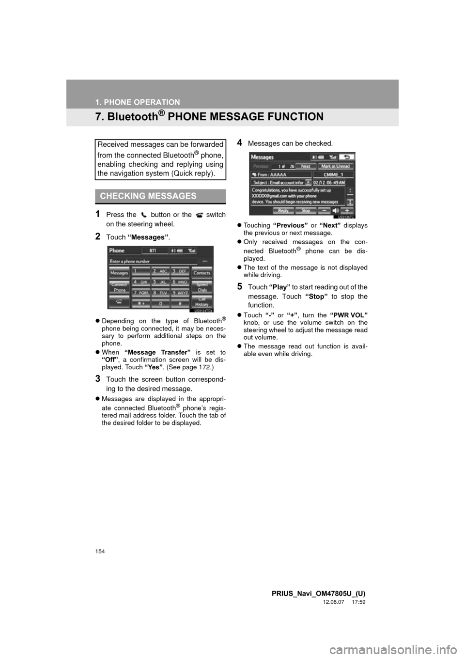 TOYOTA PRIUS PLUG-IN HYBRID 2013 1.G Navigation Manual 154
1. PHONE OPERATION
PRIUS_Navi_OM47805U_(U)
12.08.07     17:59
7. Bluetooth® PHONE MESSAGE FUNCTION
1Press the   button or the   switch
on the steering wheel.
2Touch “Messages” .
Depending 