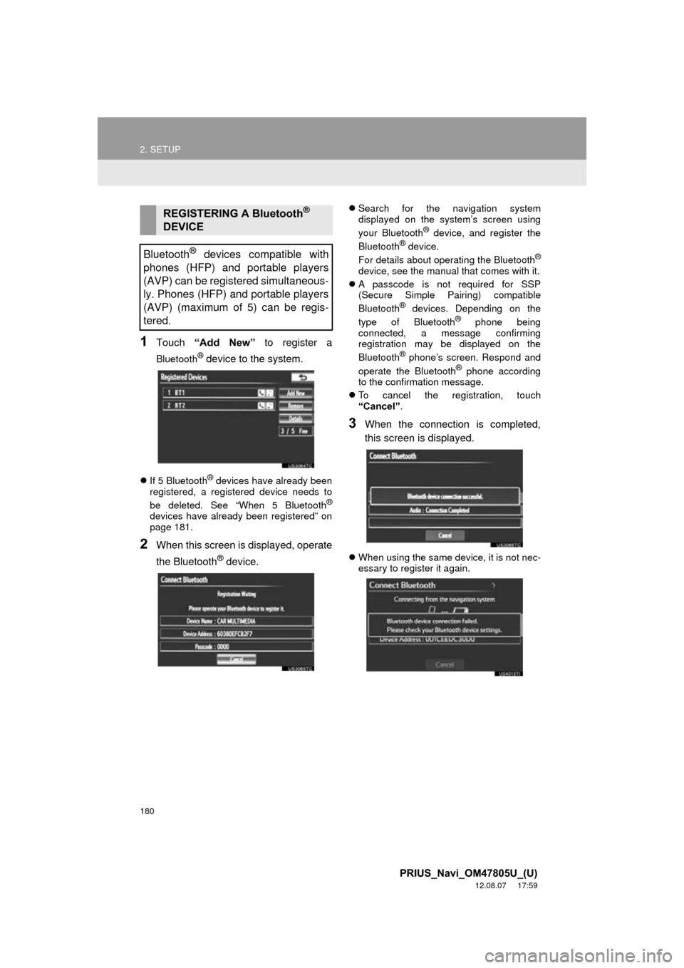 TOYOTA PRIUS PLUG-IN HYBRID 2013 1.G Navigation Manual 180
2. SETUP
PRIUS_Navi_OM47805U_(U)
12.08.07     17:59
1Touch “Add  New”  to register a
Bluetooth® device to the system.
If 5 Bluetooth® devices have already been
registered, a registered de
