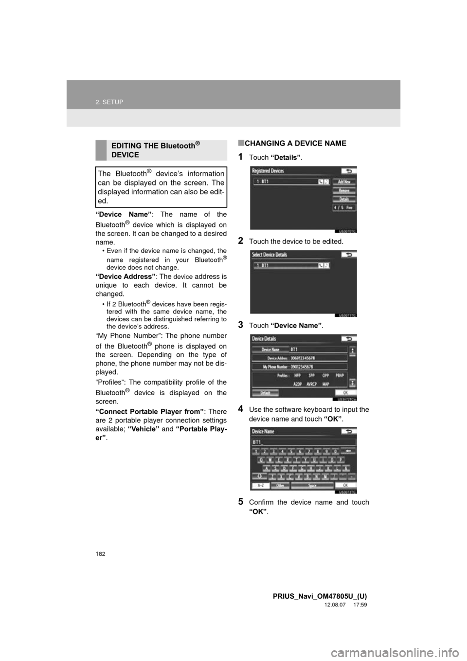 TOYOTA PRIUS PLUG-IN HYBRID 2013 1.G Navigation Manual 182
2. SETUP
PRIUS_Navi_OM47805U_(U)
12.08.07     17:59
“Device  Name”: The name of the
Bluetooth® device which is displayed on
the screen. It can be changed to a desired
name.
• Even if the de