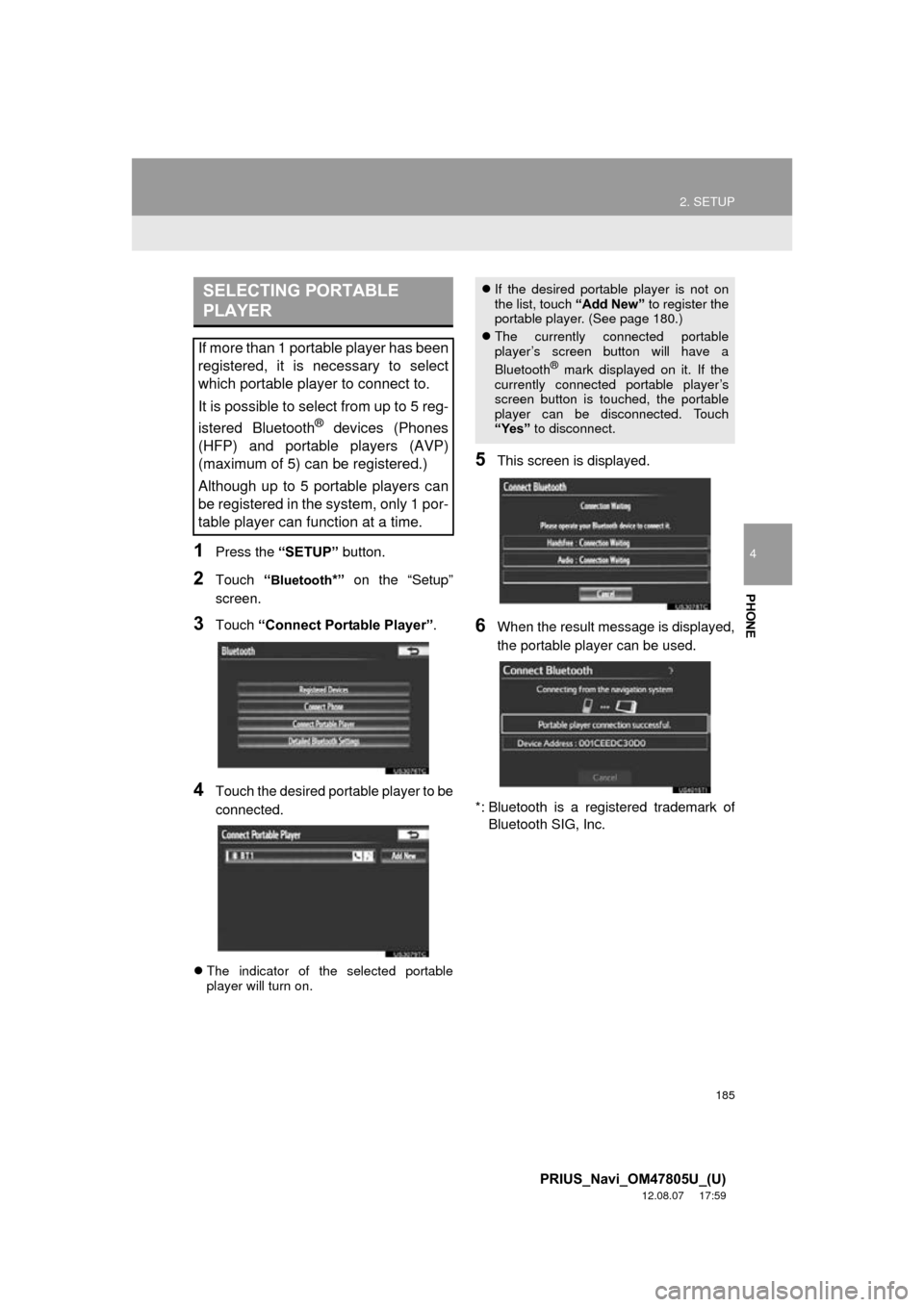 TOYOTA PRIUS PLUG-IN HYBRID 2013 1.G Navigation Manual 185
2. SETUP
4
PHONE
PRIUS_Navi_OM47805U_(U)
12.08.07     17:59
1Press the “SETUP” button.
2Touch “Bluetooth*” on the “Setup”
screen.
3Touch  “Connect Portable Player” .
4Touch the des