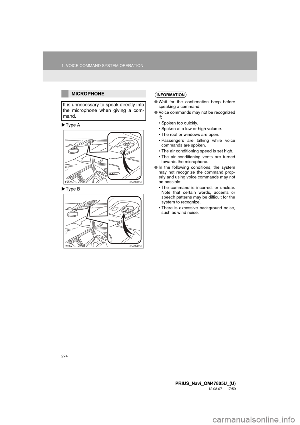 TOYOTA PRIUS PLUG-IN HYBRID 2013 1.G Navigation Manual 274
1. VOICE COMMAND SYSTEM OPERATION
PRIUS_Navi_OM47805U_(U)
12.08.07     17:59
Type A
 Type B
MICROPHONE
It is unnecessary to speak directly into
the microphone when giving a com-
mand.INFORMA