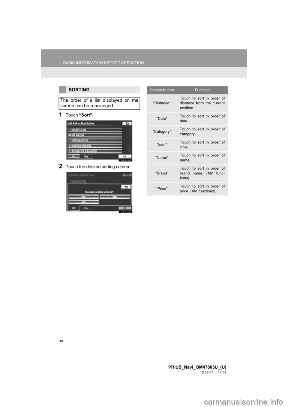 TOYOTA PRIUS PLUG-IN HYBRID 2013 1.G Navigation Manual 30
1. BASIC INFORMATION BEFORE OPERATION
PRIUS_Navi_OM47805U_(U)
12.08.07     17:59
1Touch “Sort”.
2Touch the desired sorting criteria.
SORTING
The order of a list displayed on the
screen can be r