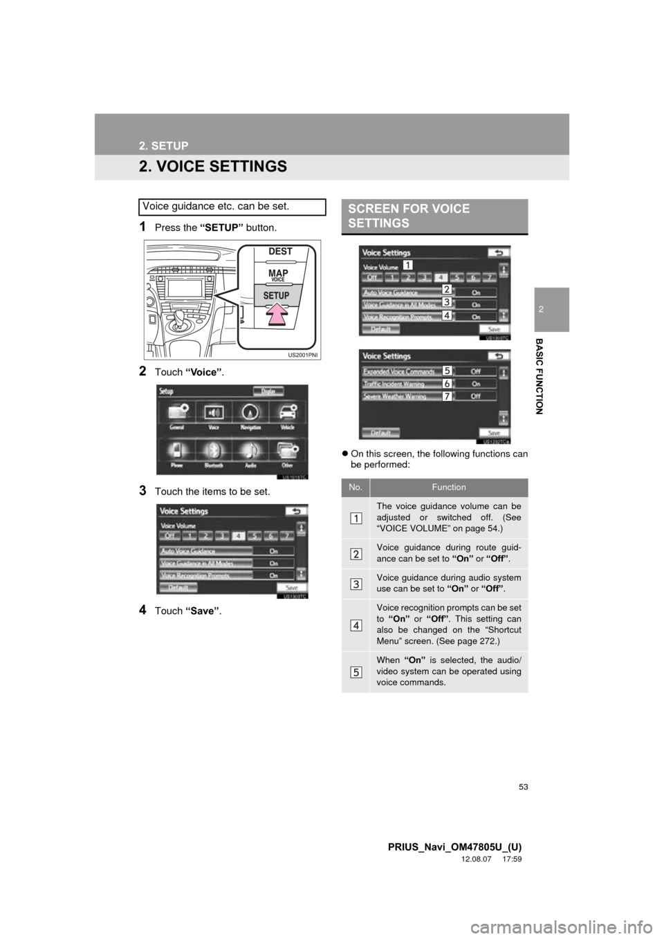 TOYOTA PRIUS PLUG-IN HYBRID 2013 1.G Navigation Manual 53
2. SETUP
2
BASIC FUNCTION
PRIUS_Navi_OM47805U_(U)
12.08.07     17:59
2. VOICE SETTINGS
1Press the “SETUP” button.
2Touch “Voice” .
3Touch the items to be set.
4Touch “Save” .
On this