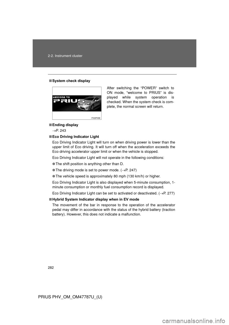 TOYOTA PRIUS PLUG-IN HYBRID 2013 1.G Owners Manual 282 2-2. Instrument cluster
PRIUS PHV_OM_OM47787U_(U)
■System check display
■ Ending display
 P. 243
■ Eco Driving Indicator Light
Eco Driving Indicator Light will turn on when driving power 