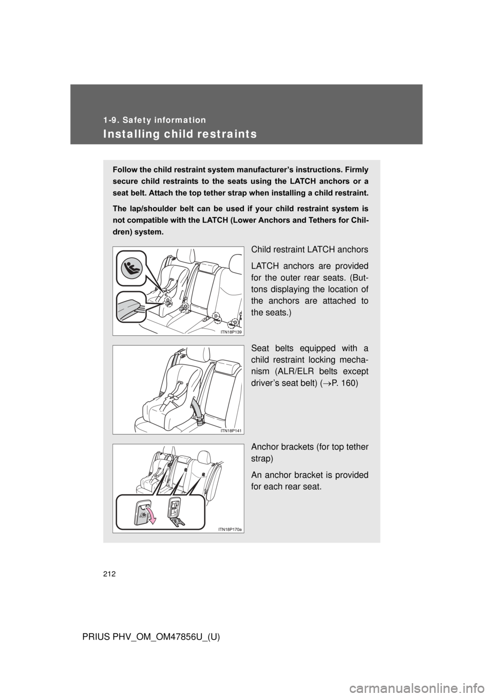TOYOTA PRIUS PLUG-IN HYBRID 2014 1.G Owners Manual 212
1-9. Safety information
PRIUS PHV_OM_OM47856U_(U)
Installing child restraints
Follow the child restraint system manufacturer’s instructions. Firmly
secure  child  restraints  to  the  seat s  us