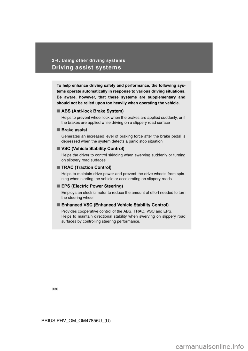 TOYOTA PRIUS PLUG-IN HYBRID 2014 1.G Owners Manual 330
2-4. Using other driving systems
PRIUS PHV_OM_OM47856U_(U)
Driving assist systems
To help enhance driving safety and performance, the following sys-
tems operate automatically in res pons TOYOTA PRIUS PLUG-IN HYBRID 2014 1.G Owners Manual 330
2-4. Using other driving systems
PRIUS PHV_OM_OM47856U_(U)
Driving assist systems
To help enhance driving safety and performance, the following sys-
tems operate automatically in res pons