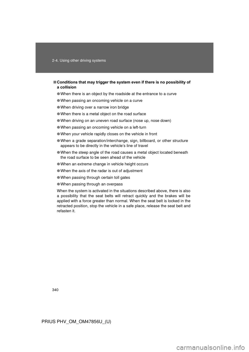 TOYOTA PRIUS PLUG-IN HYBRID 2014 1.G Owners Manual 340 2-4. Using other driving systems
PRIUS PHV_OM_OM47856U_(U)
■Conditions that may trigger the system  even if there is no possibility of
a collision
● When there is an object by the roadside at 