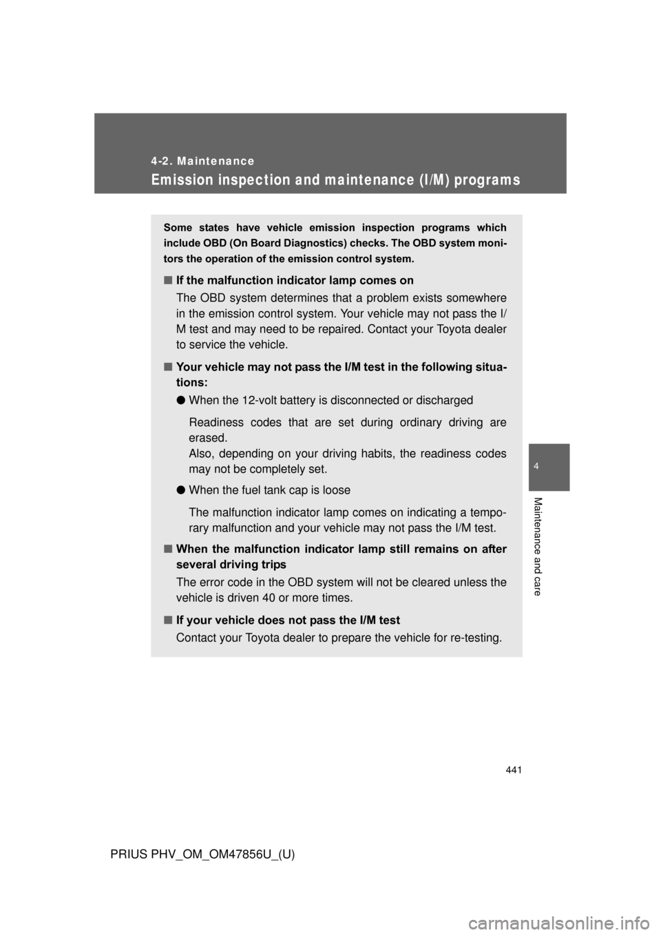 TOYOTA PRIUS PLUG-IN HYBRID 2014 1.G Owners Manual 441
4-2. Maintenance
PRIUS PHV_OM_OM47856U_(U)
4
Maintenance and care
Emission inspection and maintenance (I/M) programs
Some states have vehicle emission inspection programs which
include OBD TOYOTA PRIUS PLUG-IN HYBRID 2014 1.G Owners Manual 441
4-2. Maintenance
PRIUS PHV_OM_OM47856U_(U)
4
Maintenance and care
Emission inspection and maintenance (I/M) programs
Some states have vehicle emission inspection programs which
include OBD