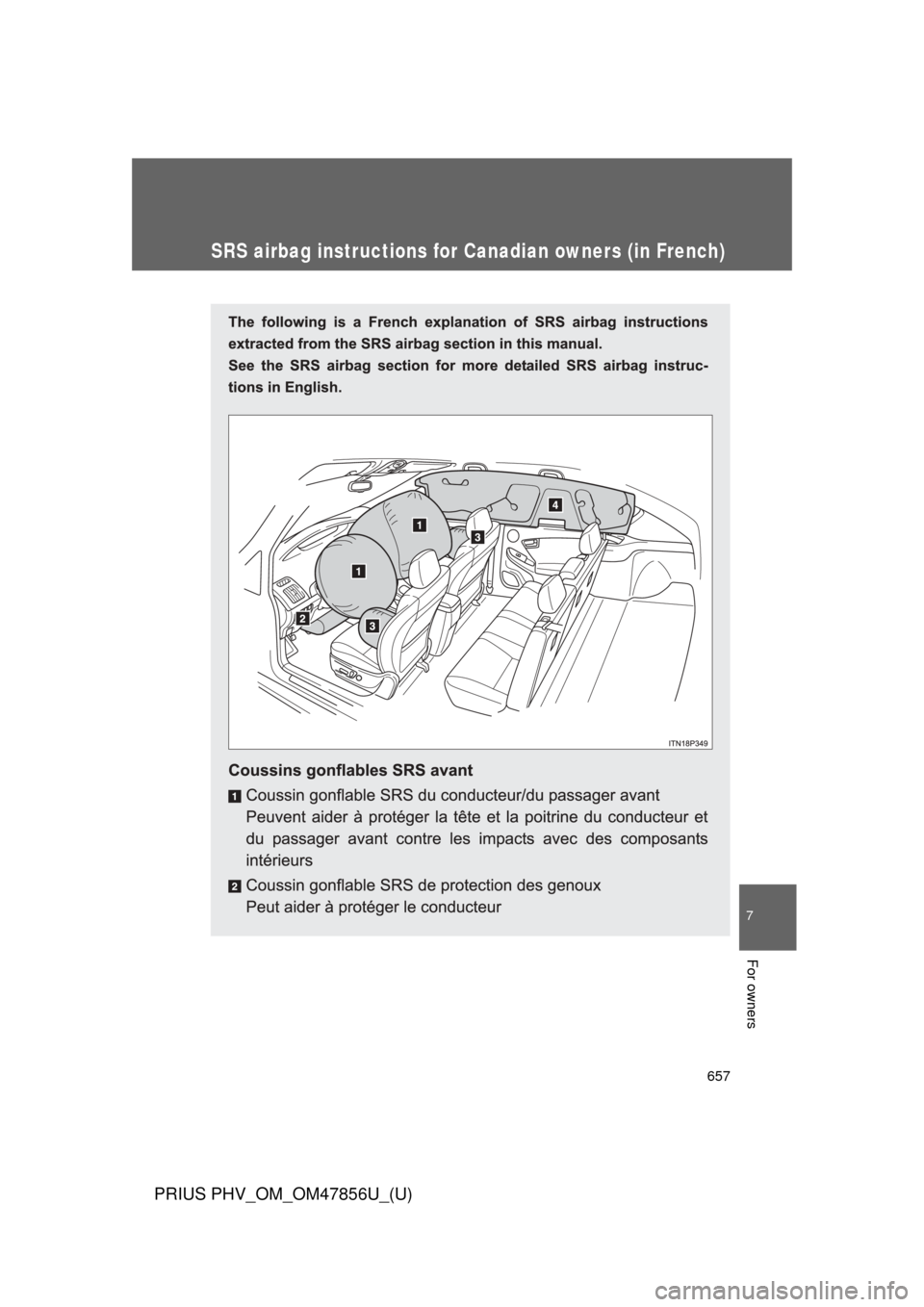 TOYOTA PRIUS PLUG-IN HYBRID 2014 1.G Owners Manual 657
7
For owners
PRIUS PHV_OM_OM47856U_(U)
SRS airbag instructions for Canadian owners (in French) TOYOTA PRIUS PLUG-IN HYBRID 2014 1.G Owners Manual 657
7
For owners
PRIUS PHV_OM_OM47856U_(U)
SRS airbag instructions for Canadian owners (in French)