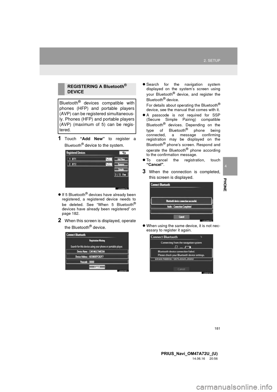 TOYOTA PRIUS PLUG-IN HYBRID 2015 1.G Navigation Manual 181
2. SETUP
4
PHONE
PRIUS_Navi_OM47A72U_(U)
14.06.16     20:56
1Touch “Add  New”  to register a
Bluetooth® device to the system.
If 5 Bluetooth® devices have already been
registered, a regis