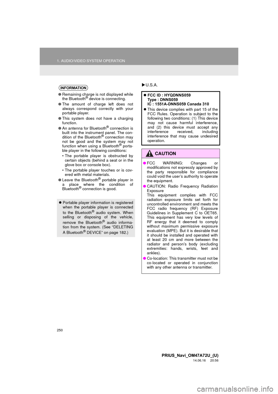 TOYOTA PRIUS PLUG-IN HYBRID 2015 1.G Navigation Manual 250
1. AUDIO/VIDEO SYSTEM OPERATION
PRIUS_Navi_OM47A72U_(U)
14.06.16     20:56
U.S.A.INFORMATION
● Remaining charge is not displayed while
the Bluetooth® device is connecting.
● The amount of 