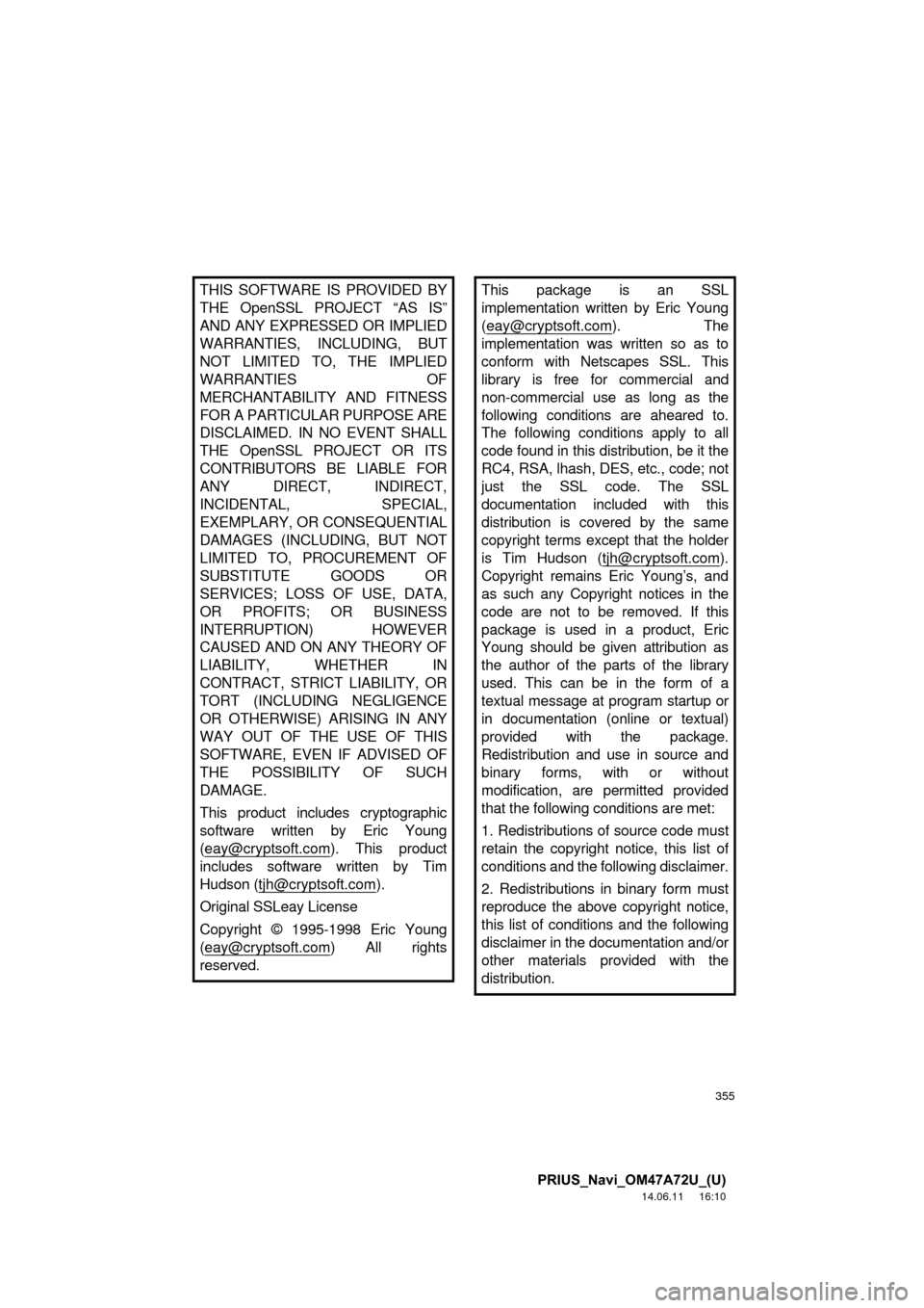TOYOTA PRIUS PLUG-IN HYBRID 2015 1.G Navigation Manual 355
PRIUS_Navi_OM47A72U_(U)
14.06.11     16:10
THIS SOFTWARE IS PROVIDED BY
THE OpenSSL PROJECT “AS IS”
AND ANY EXPRESSED OR IMPLIED
WARRANTIES, INCLUDING, BUT
NOT LIMITED TO, THE IMPLIED
WARRANTI