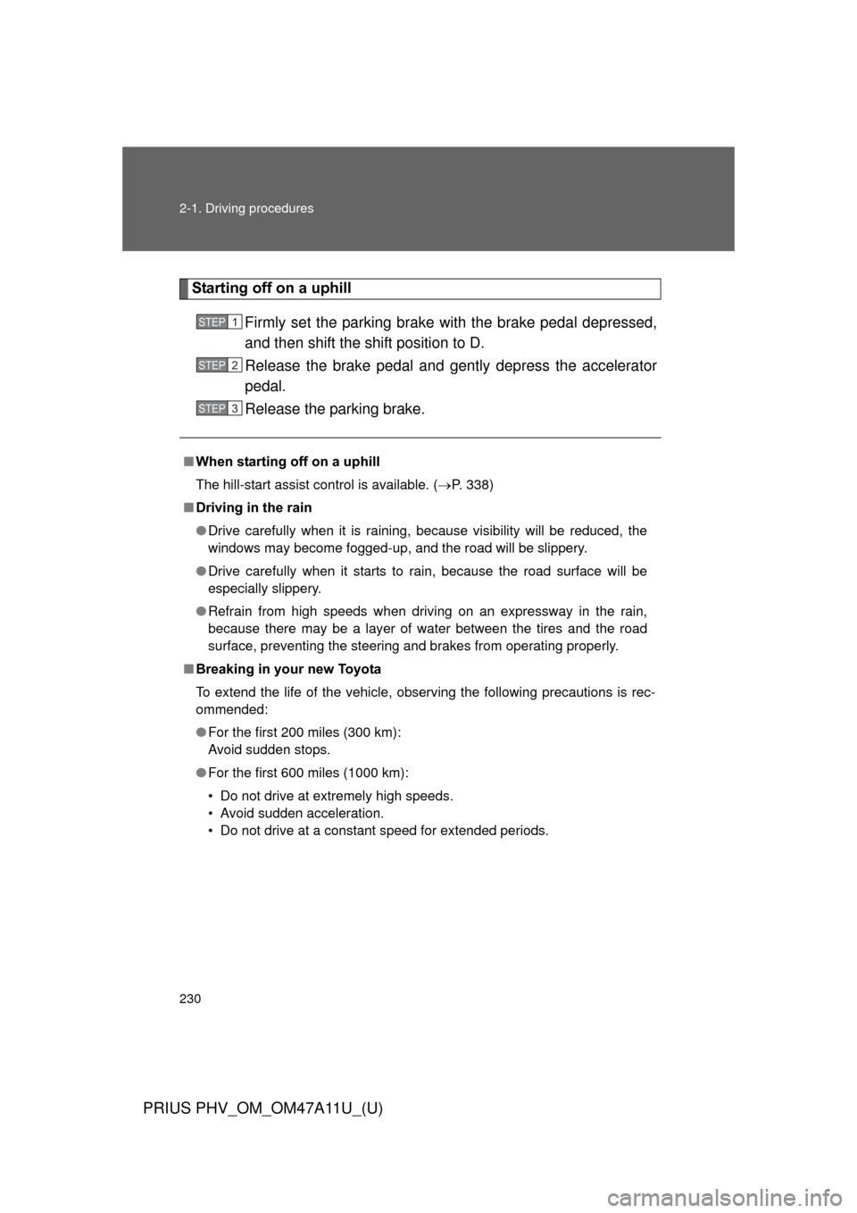 TOYOTA PRIUS PLUG-IN HYBRID 2015 1.G Owners Manual 230 2-1. Driving procedures
PRIUS PHV_OM_OM47A11U_(U)
Starting off on a uphillFirmly set the parking brake with the brake pedal depressed,
and then shift the shift position to D.
Release the brake ped