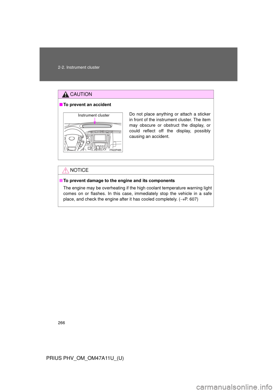 TOYOTA PRIUS PLUG-IN HYBRID 2015 1.G Owners Manual 266 2-2. Instrument cluster
PRIUS PHV_OM_OM47A11U_(U)
CAUTION
■To prevent an accident
NOTICE
■To prevent damage to the engine and its components
The engine may be overheating if the high coolant t