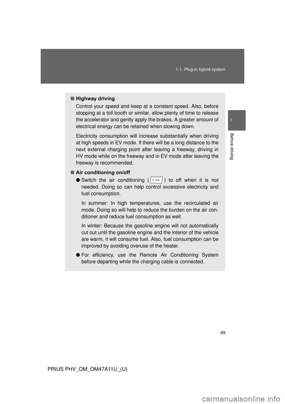 TOYOTA PRIUS PLUG-IN HYBRID 2015 1.G Owners Manual 69
1-1. Plug-in hybrid system
1
Before driving
PRIUS PHV_OM_OM47A11U_(U)
■
Highway driving
Control your speed and keep at a constant speed. Also, before
stopping at a toll booth or similar,  allow p