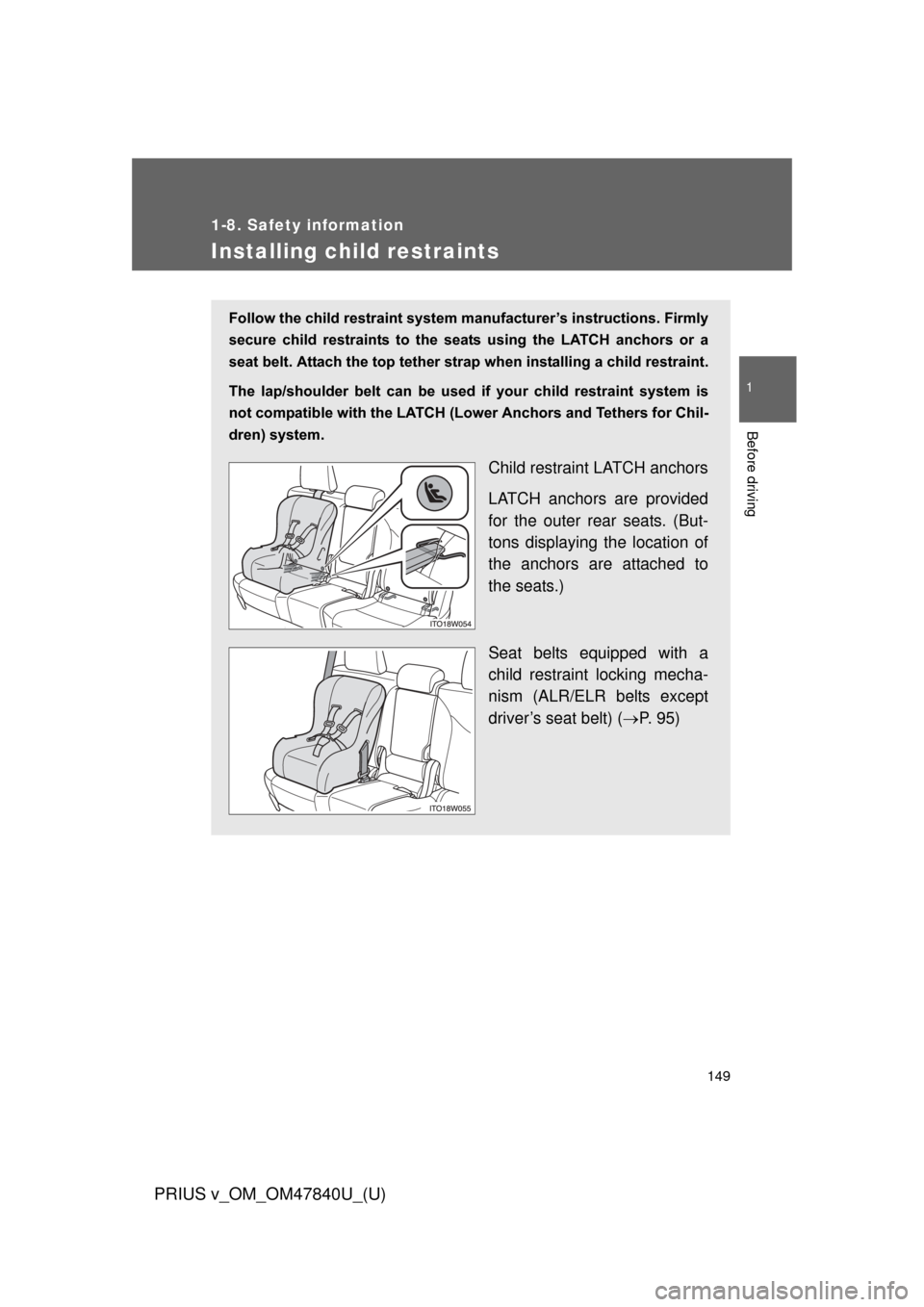 TOYOTA PRIUS V 2014 ZVW40 / 1.G Owners Manual 149
1
1-8. Safety information
Before driving
PRIUS v_OM_OM47840U_(U)
Installing child restraints
Follow the child restraint system manufacturer’s instructions. Firmly
secure child restraints to TOYOTA PRIUS V 2014 ZVW40 / 1.G Owners Manual 149
1
1-8. Safety information
Before driving
PRIUS v_OM_OM47840U_(U)
Installing child restraints
Follow the child restraint system manufacturer’s instructions. Firmly
secure child restraints to